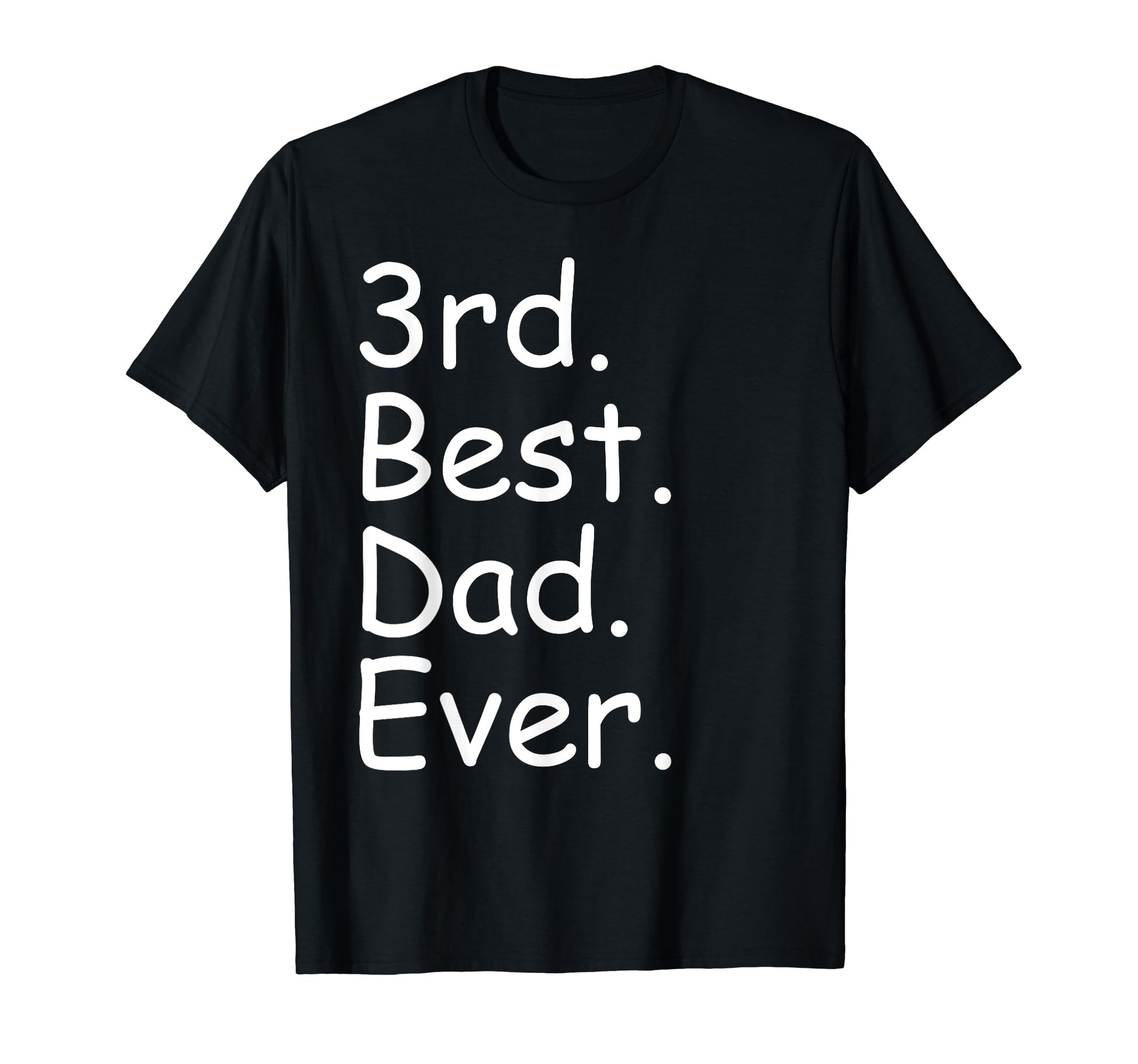 Funny Dad Fathers Day Best Dad Ever 3Rd T-Shirt - Streetwear Style Unisex - T-Shirt, Sweatshirt, Hoodie