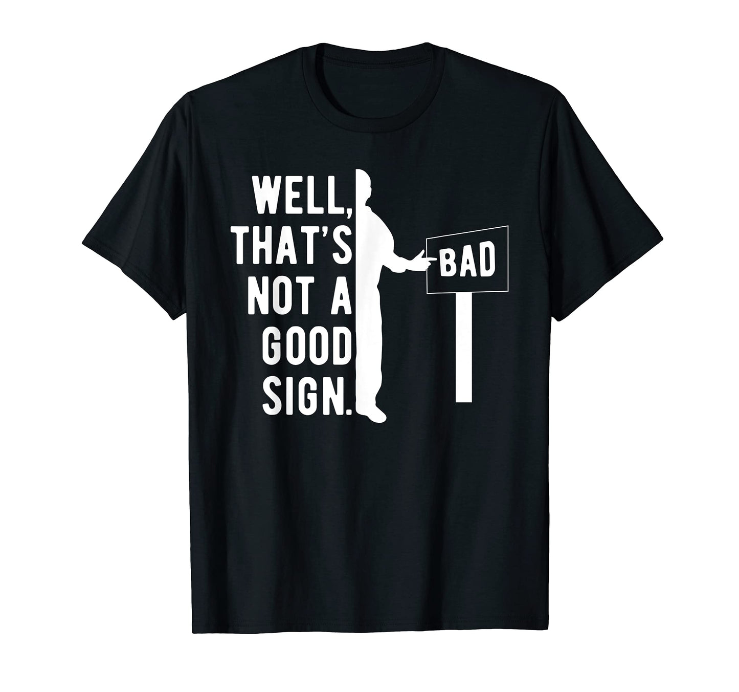 Well Thats Not Good Sign Funny T-Shirt - Trendy Graphic for Adults - T-Shirt, Sweatshirt, Hoodie