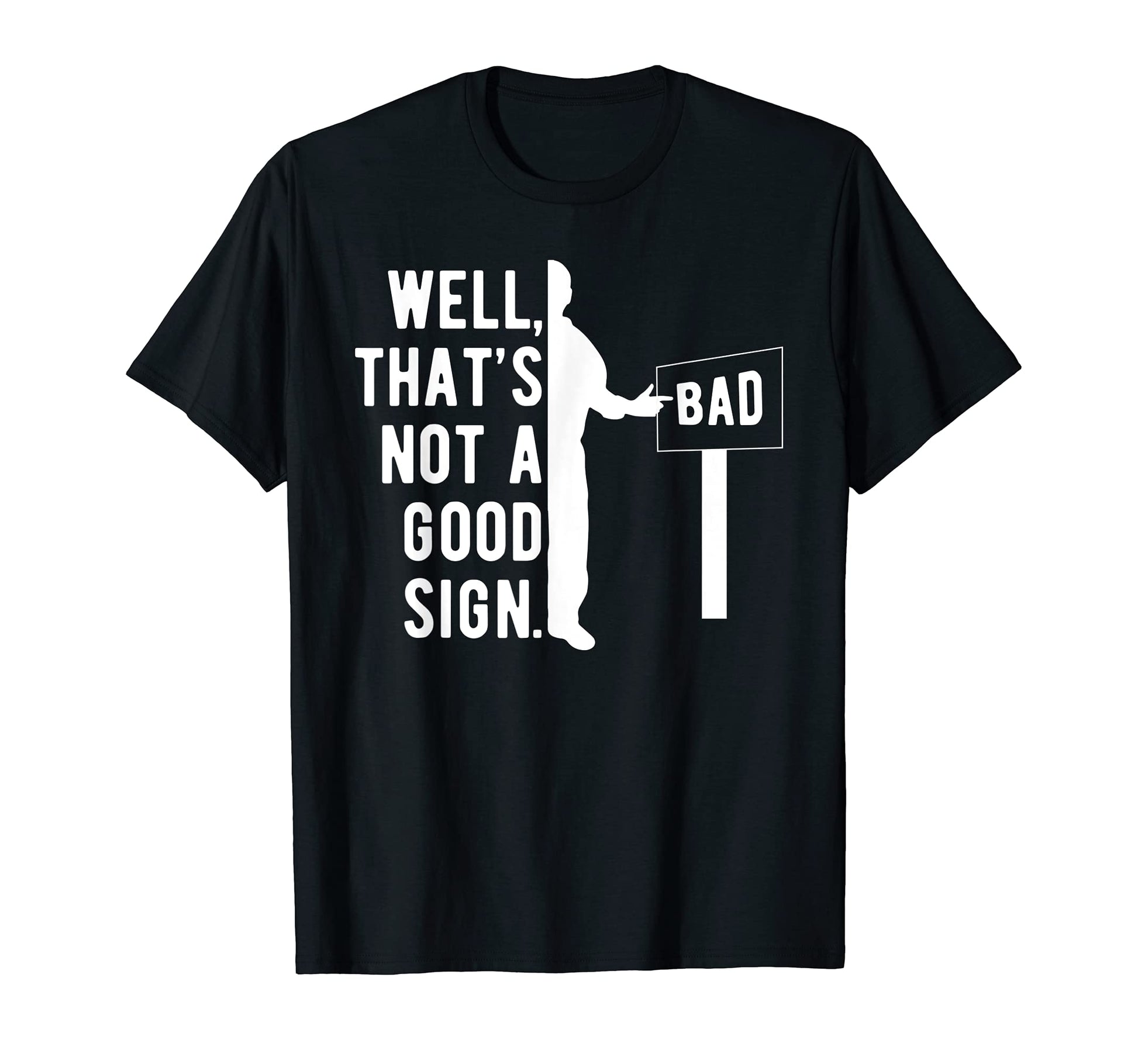 Well Thats Not Good Sign Funny T-Shirt - Trendy Graphic for Adults - T-Shirt, Sweatshirt, Hoodie