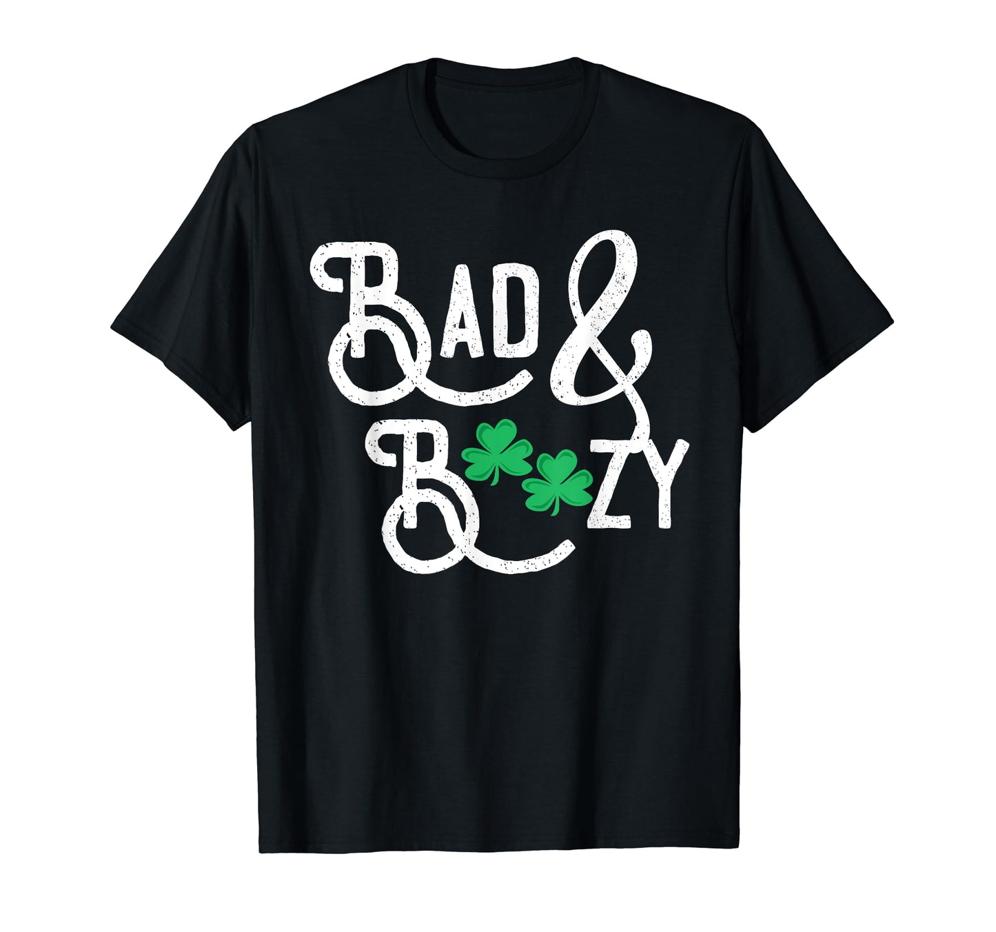 Bad And Boozy Funny St Patricks Day T-Shirt - Trendy Graphic for Adults - T-Shirt, Sweatshirt, Hoodie