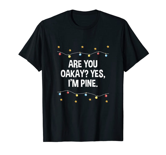 Are You Oakay Im Pine Dad Jokes Punchline T-Shirt - Trendy Graphic Unisex - T-Shirt, Sweatshirt, Hoodie