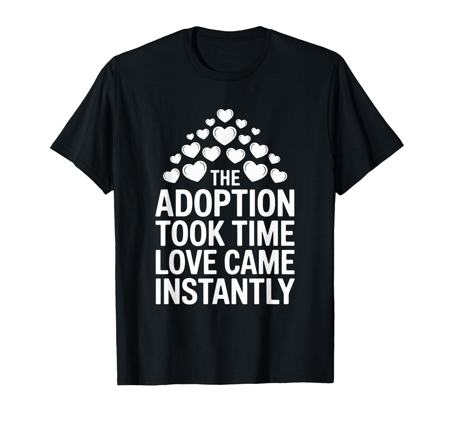 Adoption Took Time Love Came Instantly T-Shirt - Streetwear Style Unisex - T-Shirt, Sweatshirt, Hoodie