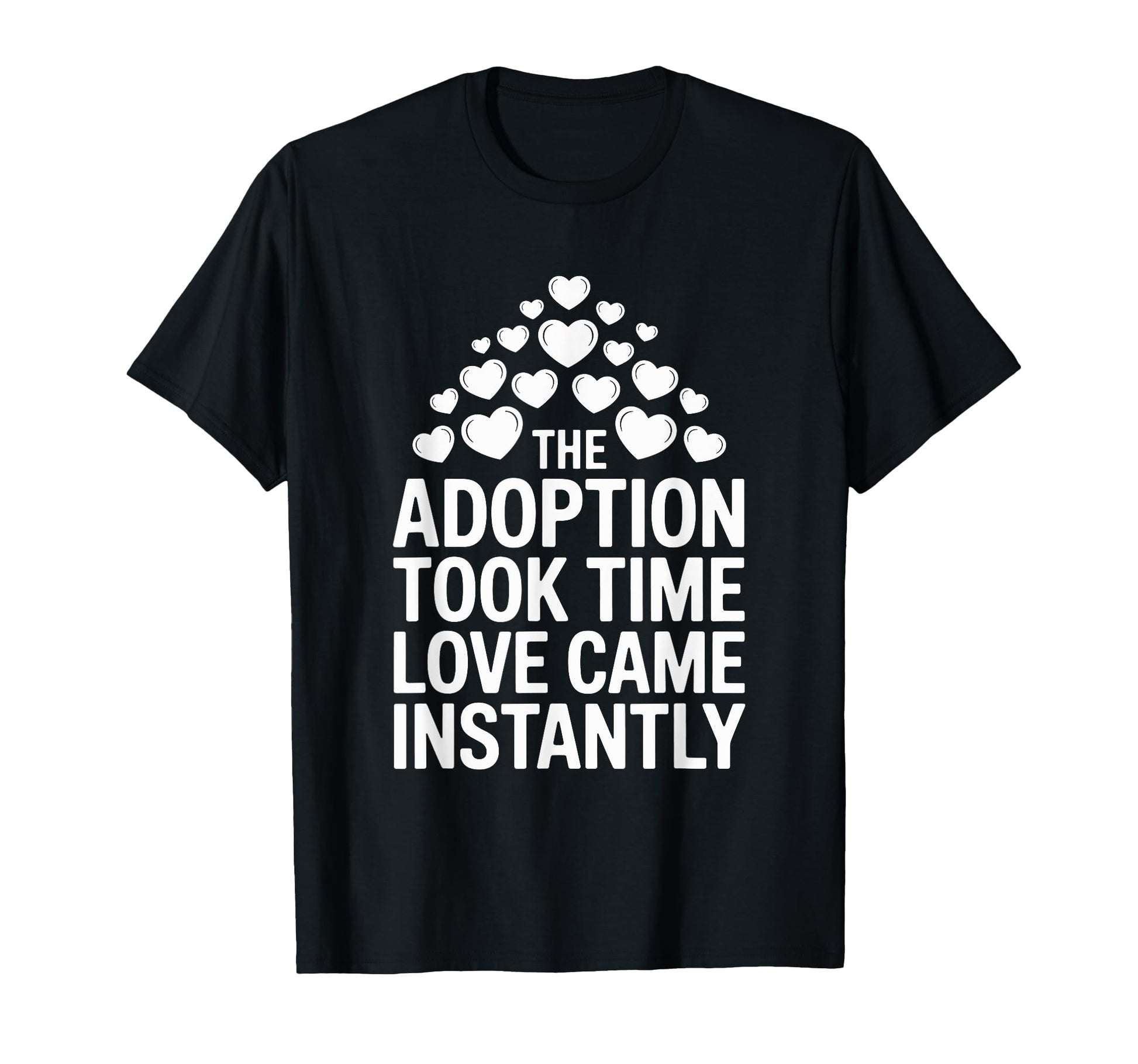 Adoption Took Time Love Came Instantly T-Shirt - Streetwear Style Unisex - T-Shirt, Sweatshirt, Hoodie
