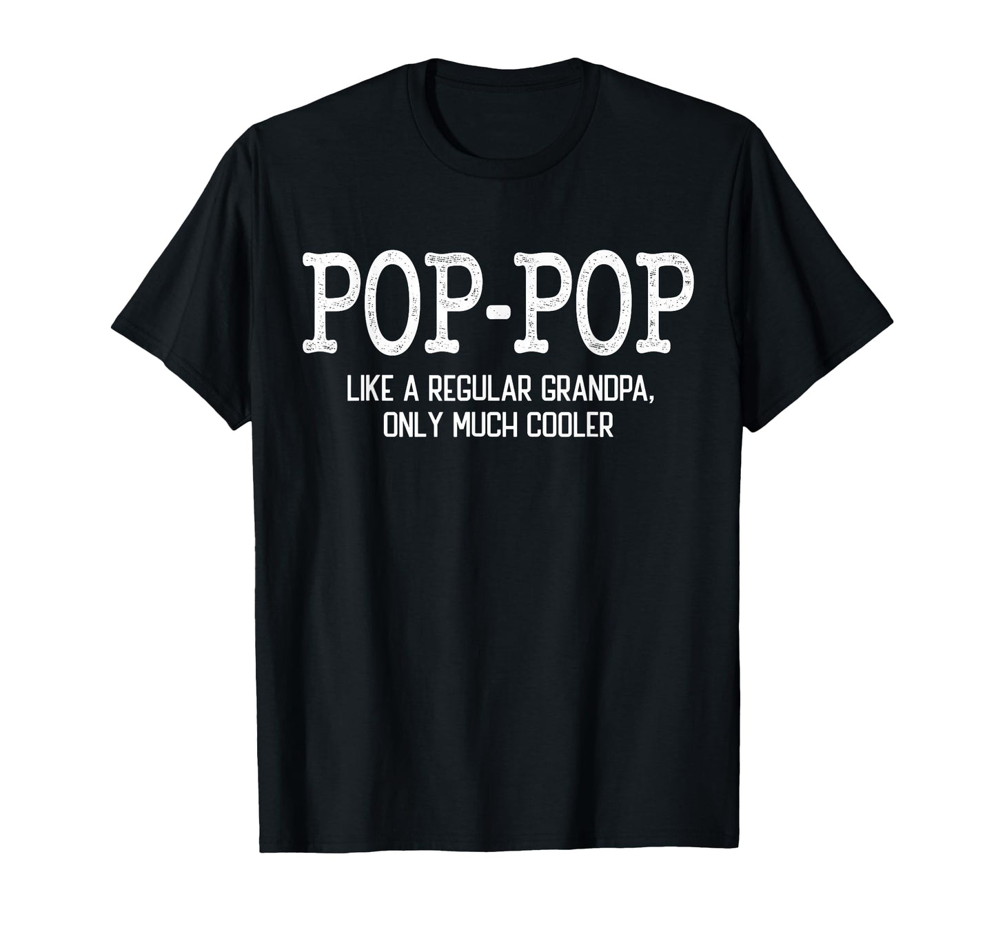 Pop Pop Like Regular Grandpa Only T-Shirt - Custom Art Print Men Women - T-Shirt, Sweatshirt, Hoodie