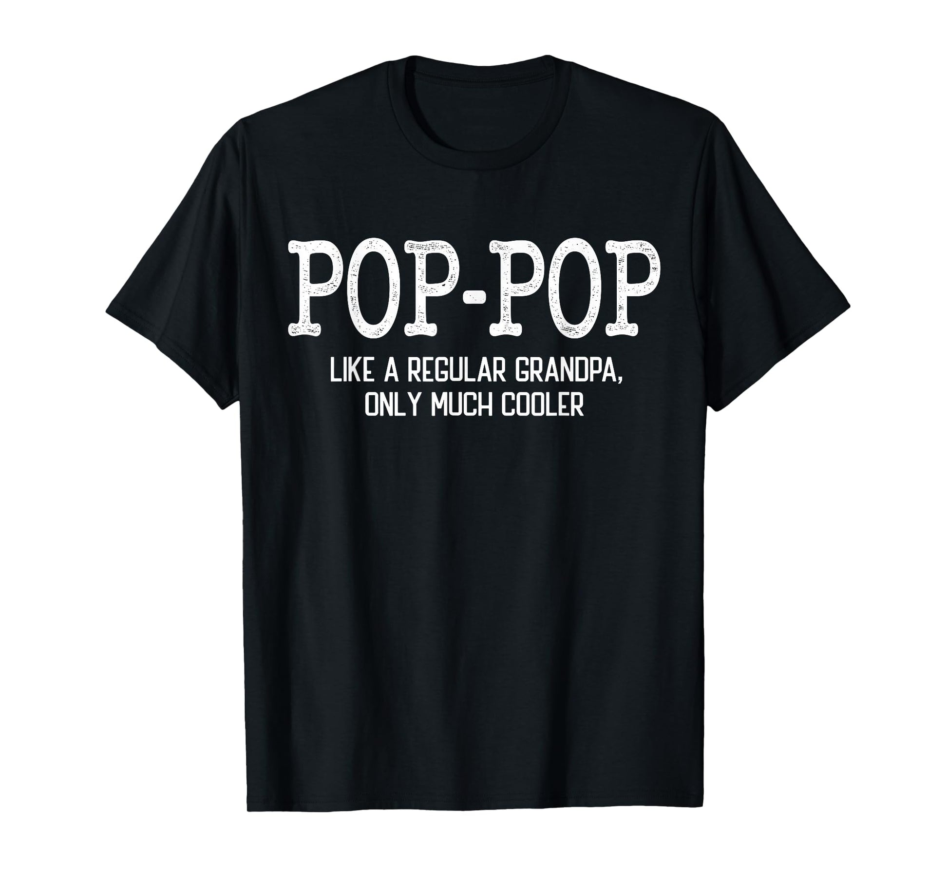 Pop Pop Like Regular Grandpa Only T-Shirt - Custom Art Print Men Women - T-Shirt, Sweatshirt, Hoodie