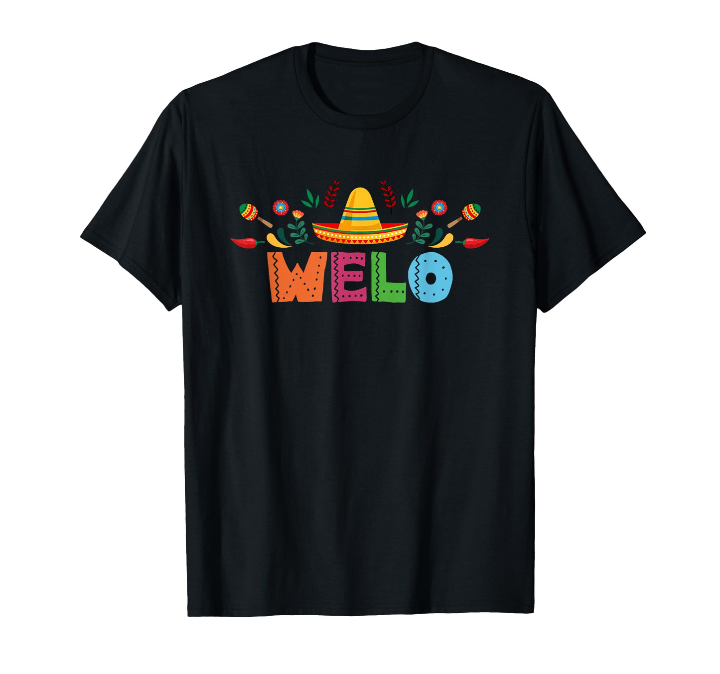 Welo Mexican Fiesta Bday Party Theme T-Shirt - Novelty Apparel Men Women - T-Shirt, Sweatshirt, Hoodie