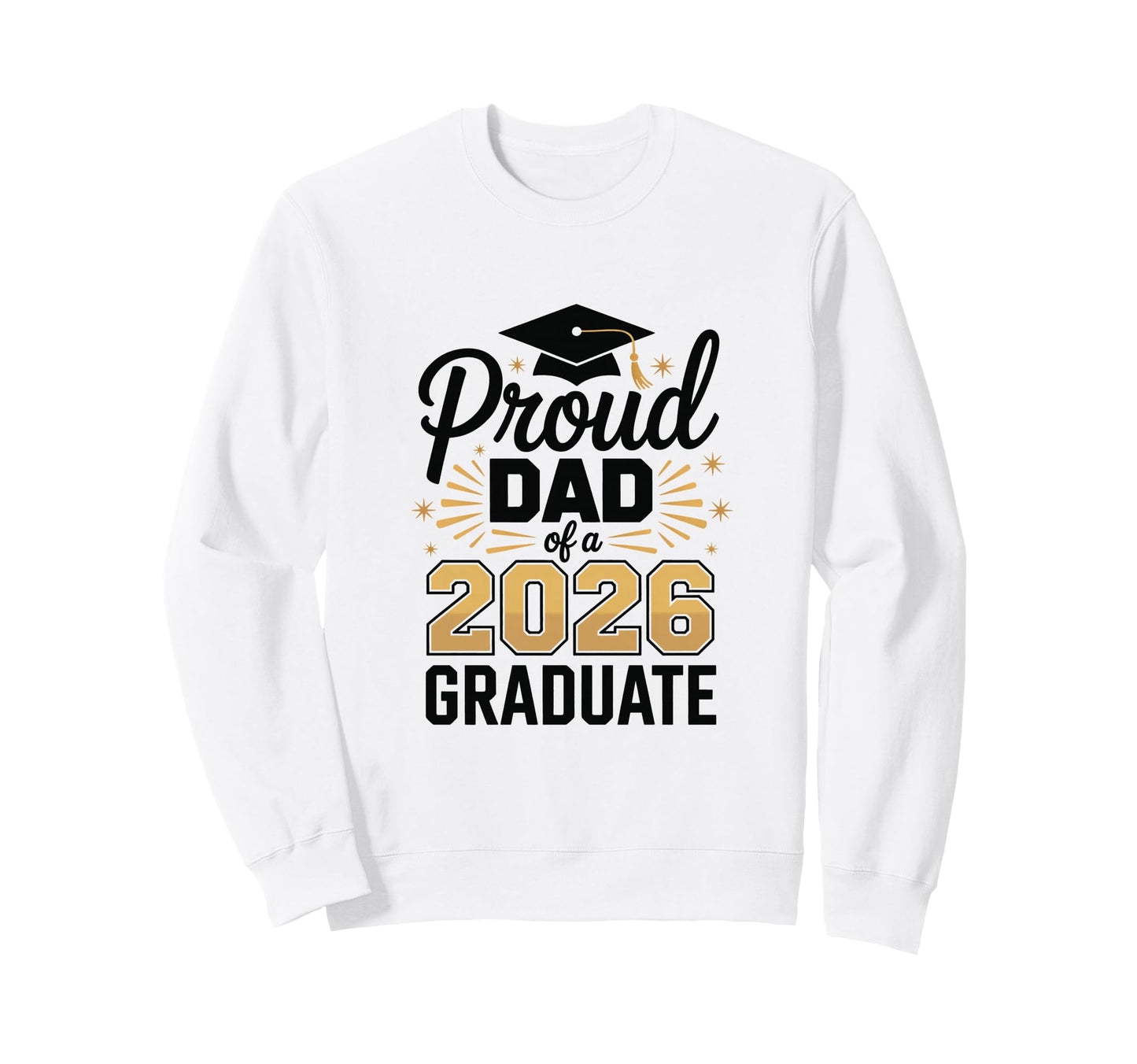 Funny Proud Dad 2026 Graduate Sweatshirt - Graphic Print Unisex - T-Shirt, Sweatshirt, Hoodie