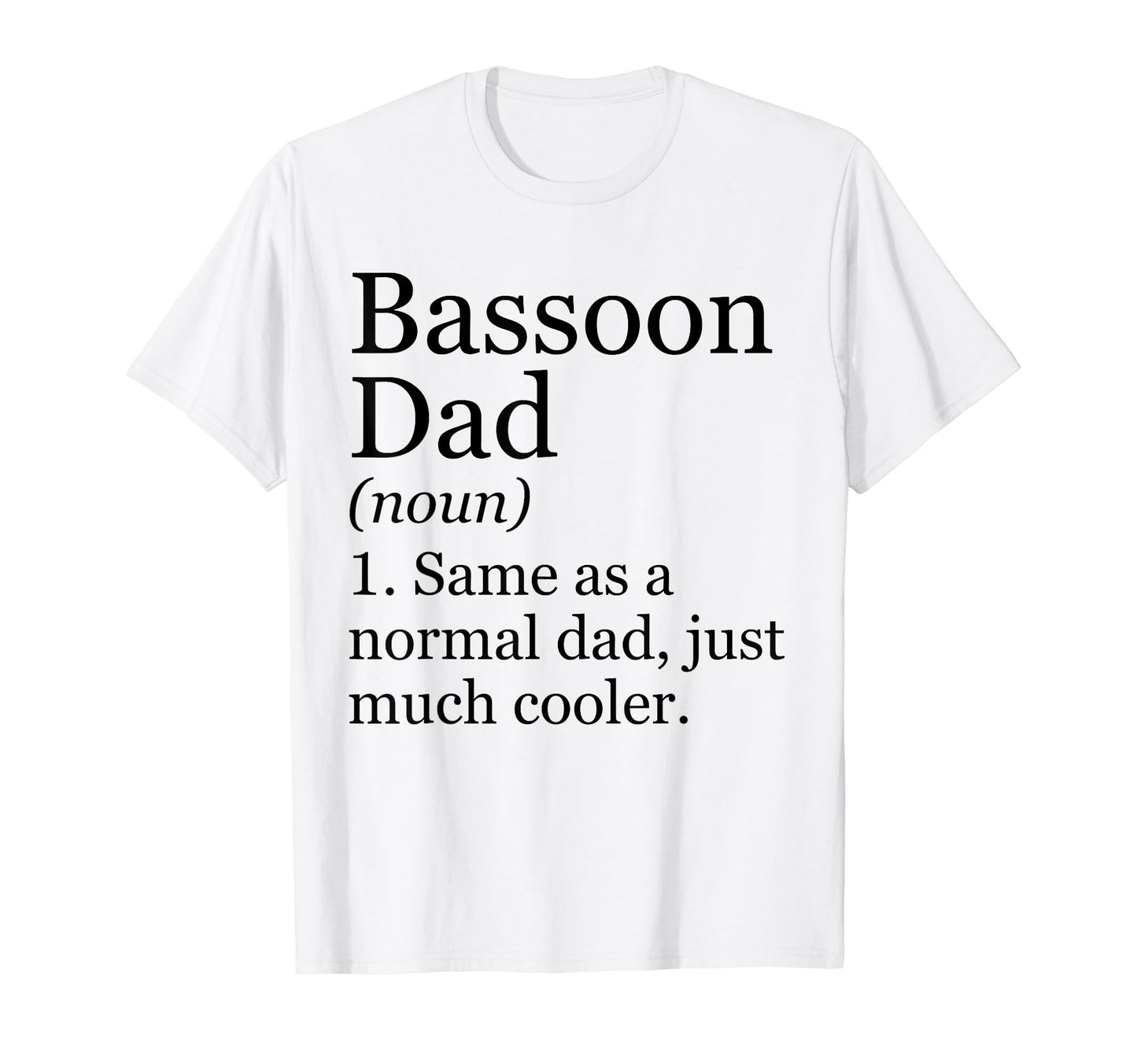 Bassoon Dad Definition Funny T-Shirt - Casual Everyday Wear for Adults - T-Shirt, Sweatshirt, Hoodie