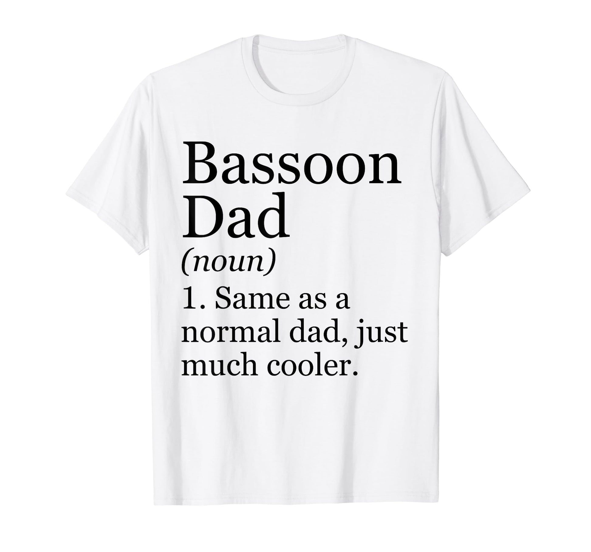 Bassoon Dad Definition Funny T-Shirt - Casual Everyday Wear for Adults - T-Shirt, Sweatshirt, Hoodie