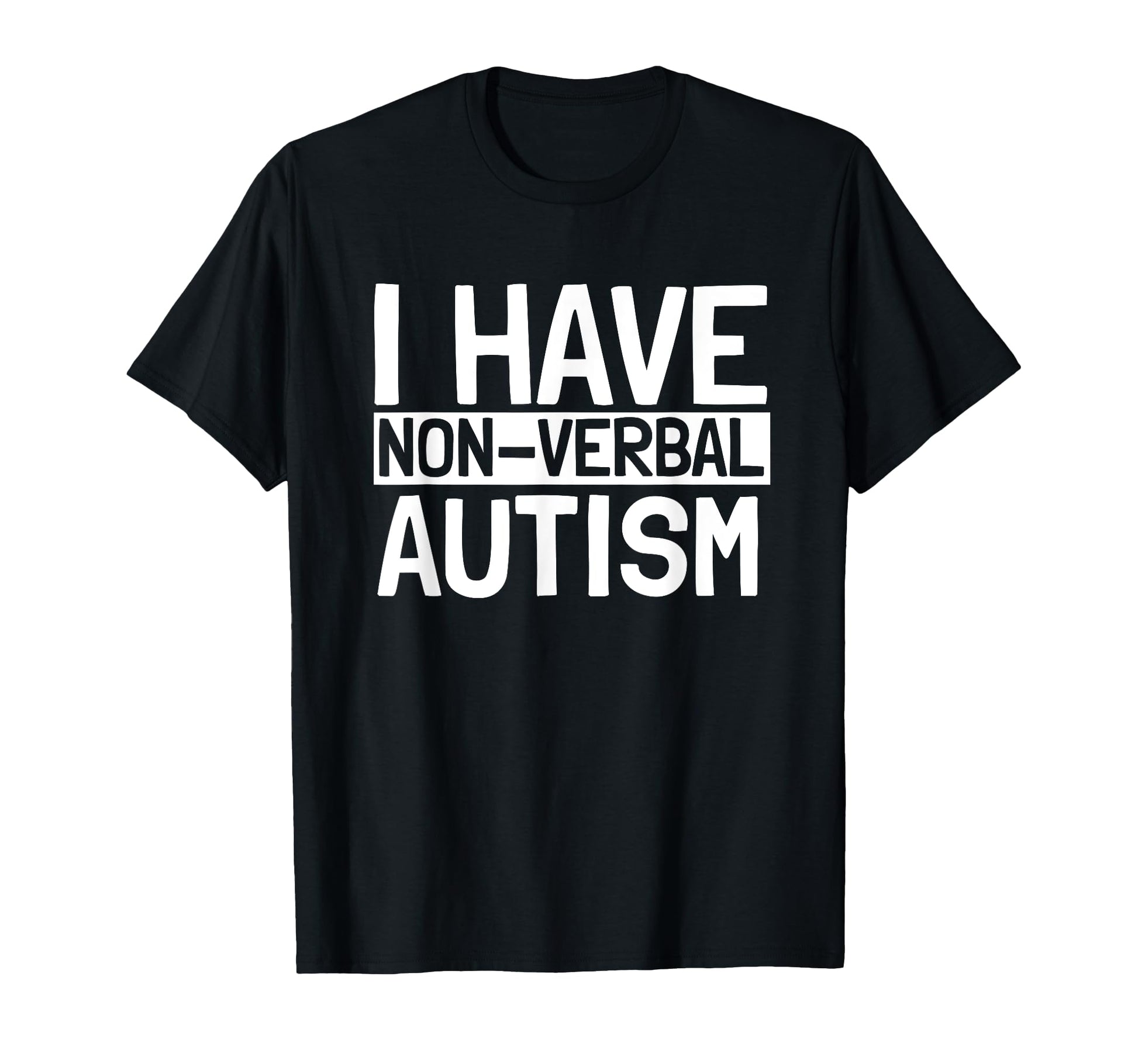 I Have Non Verbal Nonverbal Autism T-Shirt - Fun Novelty Design Men Women - T-Shirt, Sweatshirt, Hoodie