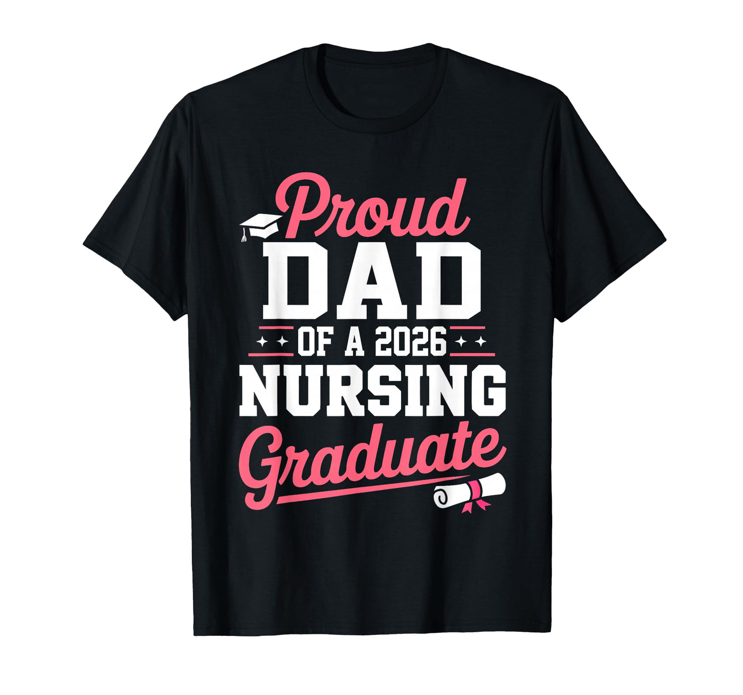 Proud Dad 2026 Nursing Graduate Nurse T-Shirt - Novelty Apparel Unisex - T-Shirt, Sweatshirt, Hoodie