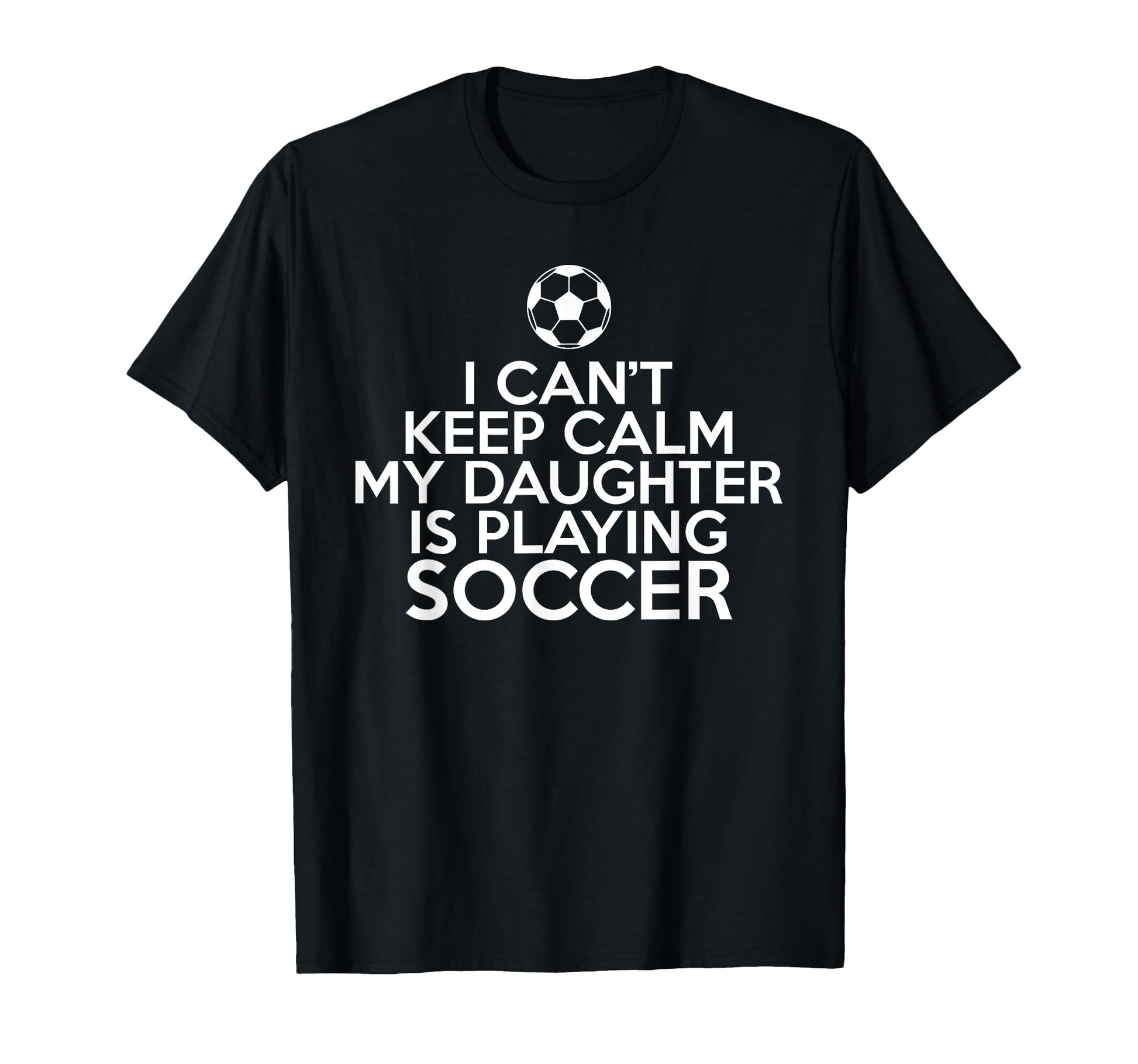 I Cant Keep Calm My Daughter Is Playing T-Shirt - Minimalist Print Unisex - T-Shirt, Sweatshirt, Hoodie