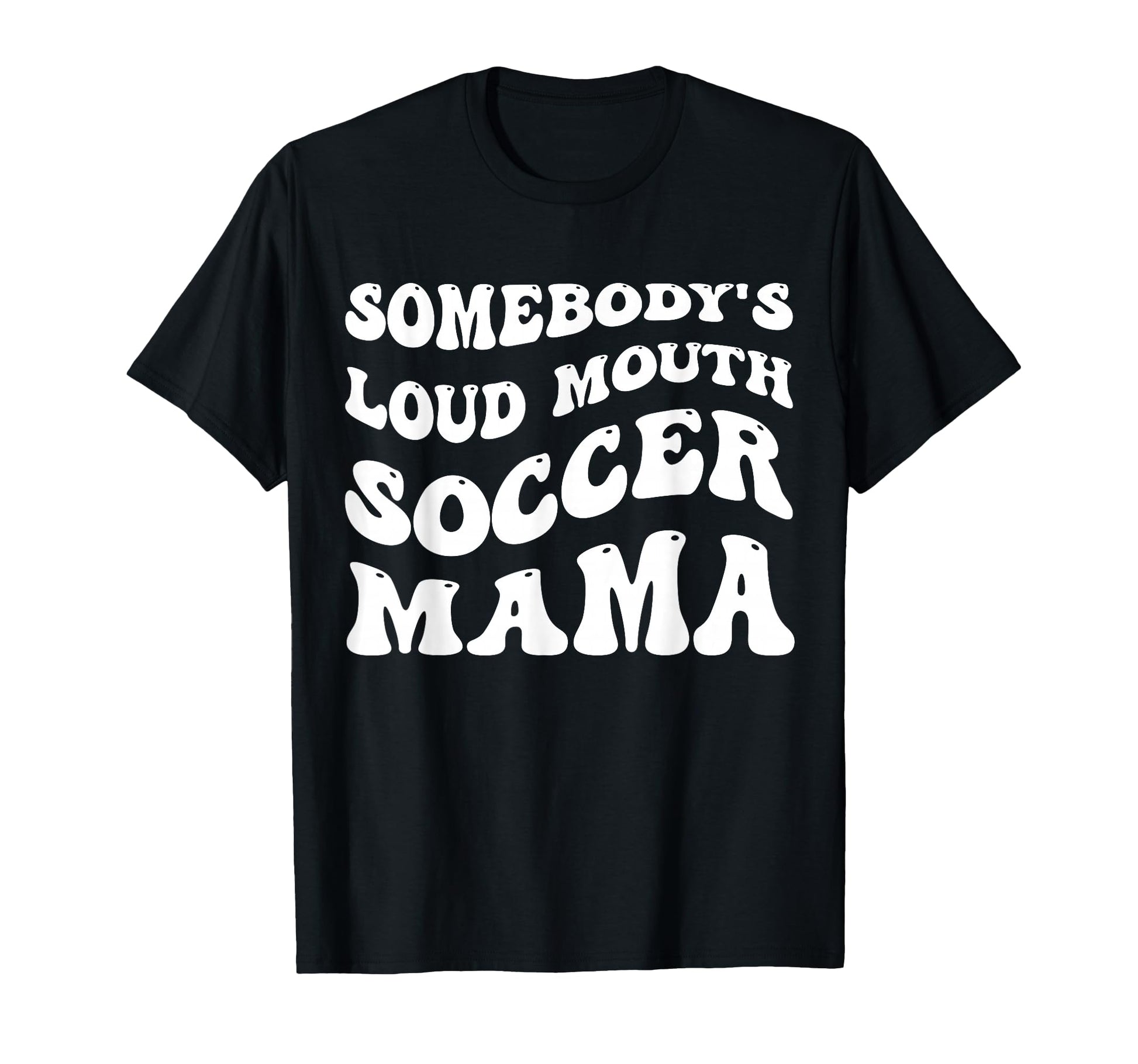 Somebodys Loud Mouth Soccer Mama T-Shirt - Aesthetic Graphic for Adults - T-Shirt, Sweatshirt, Hoodie
