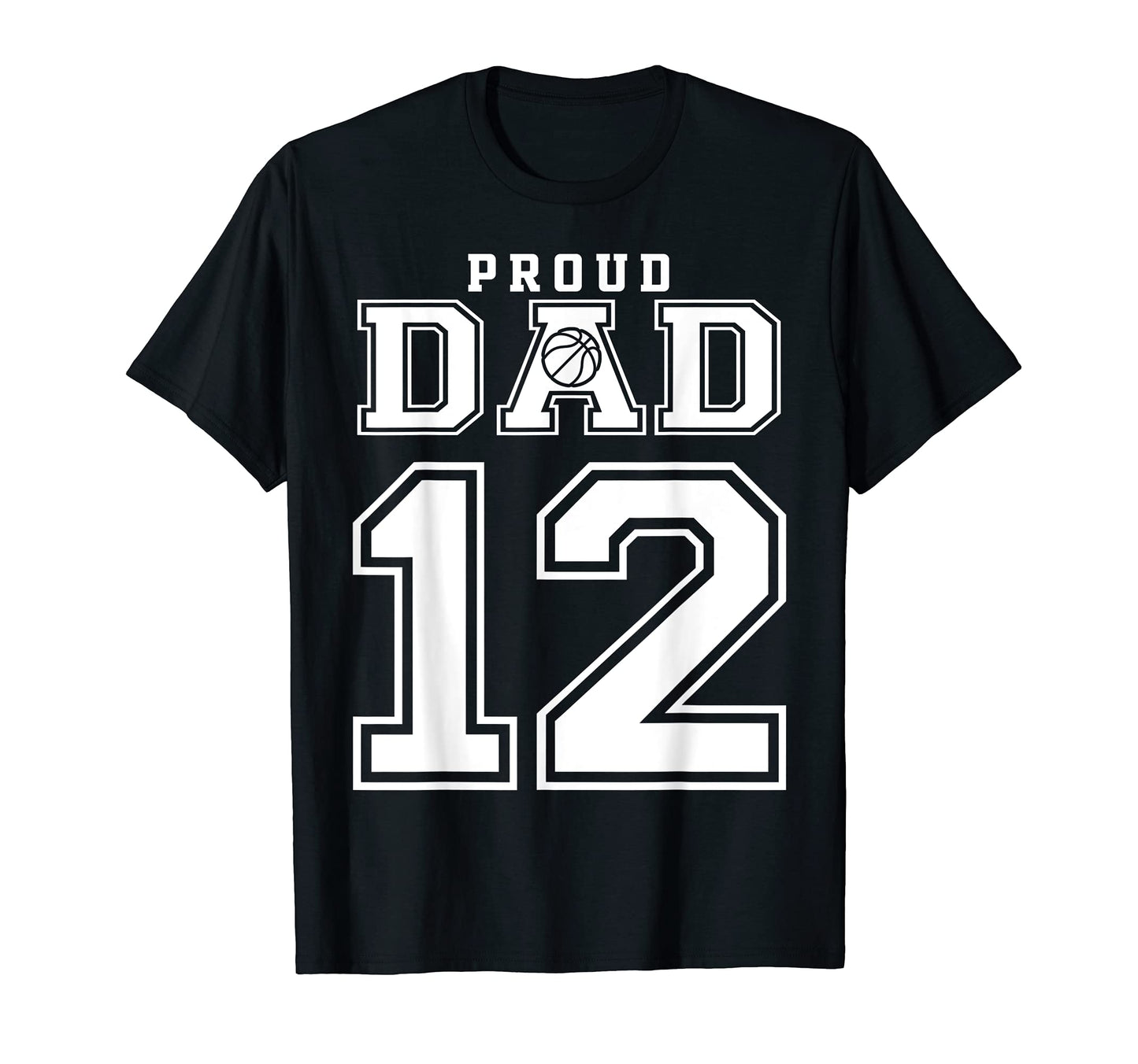 Number 12 Custom Proud Basketball Dad T-Shirt - Unique Graphic Unisex - T-Shirt, Sweatshirt, Hoodie