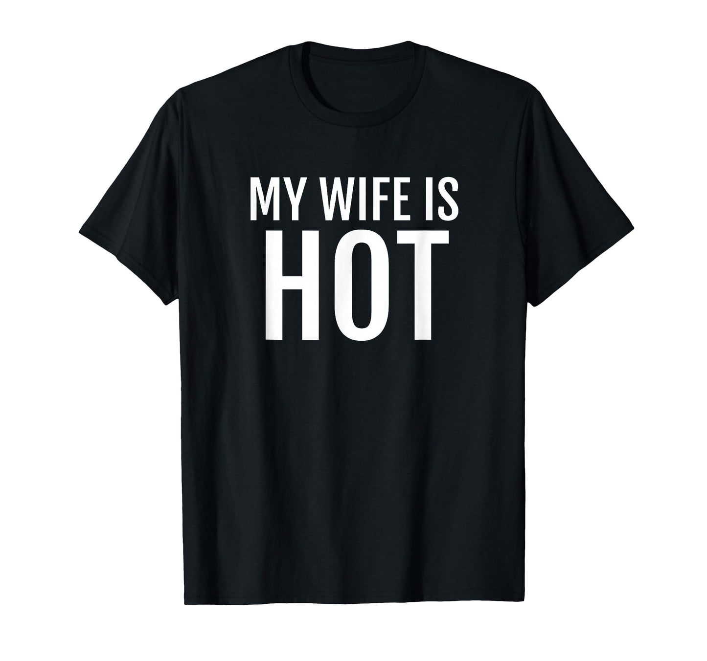 My Wife Is Hot Funny Husband Hubby Groom T-Shirt - Unique Graphic Men Women - T-Shirt, Sweatshirt, Hoodie