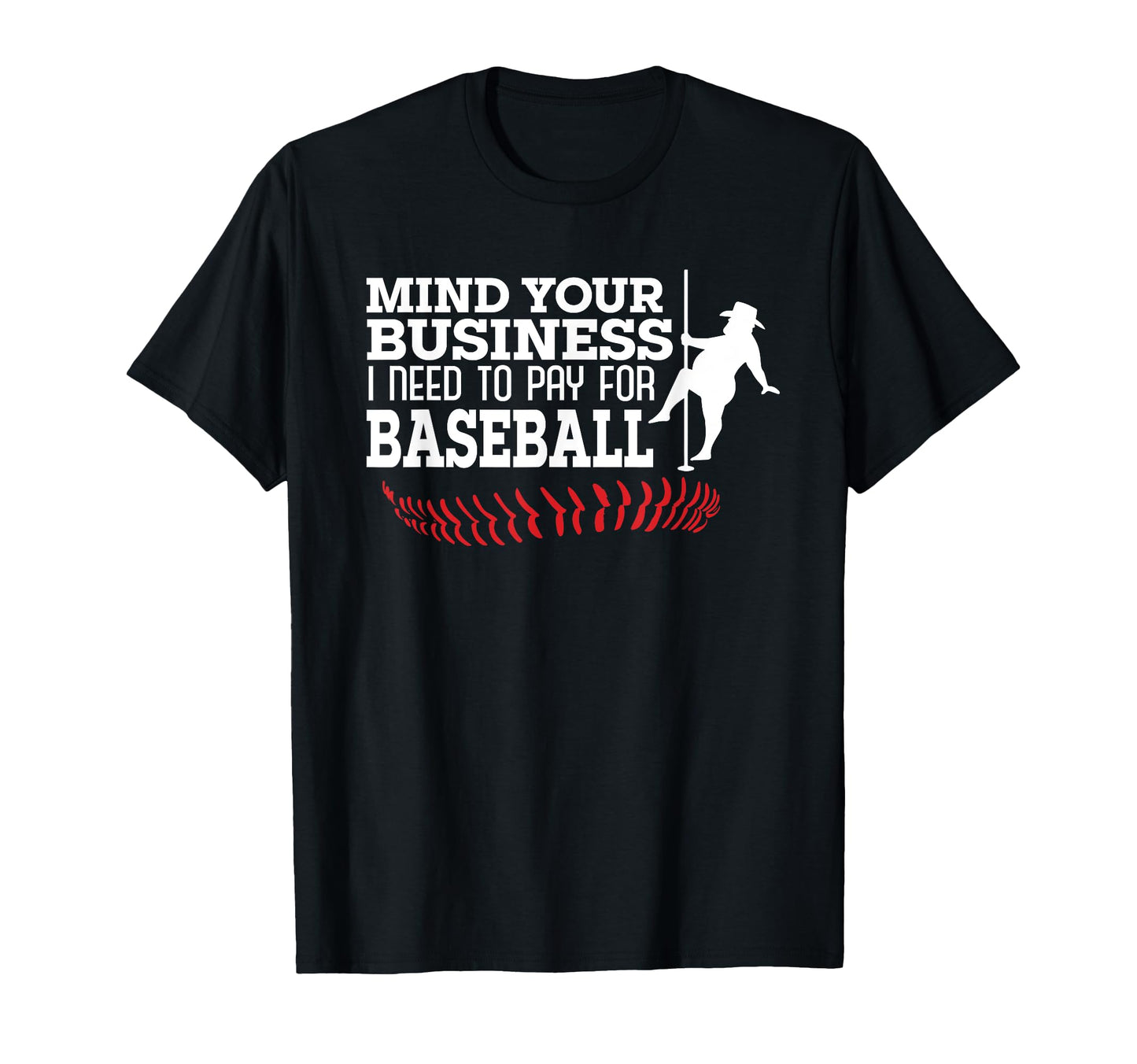 Mind Your Business I Need To Pay Baseball T-Shirt - Graphic Print Unisex - T-Shirt, Sweatshirt, Hoodie