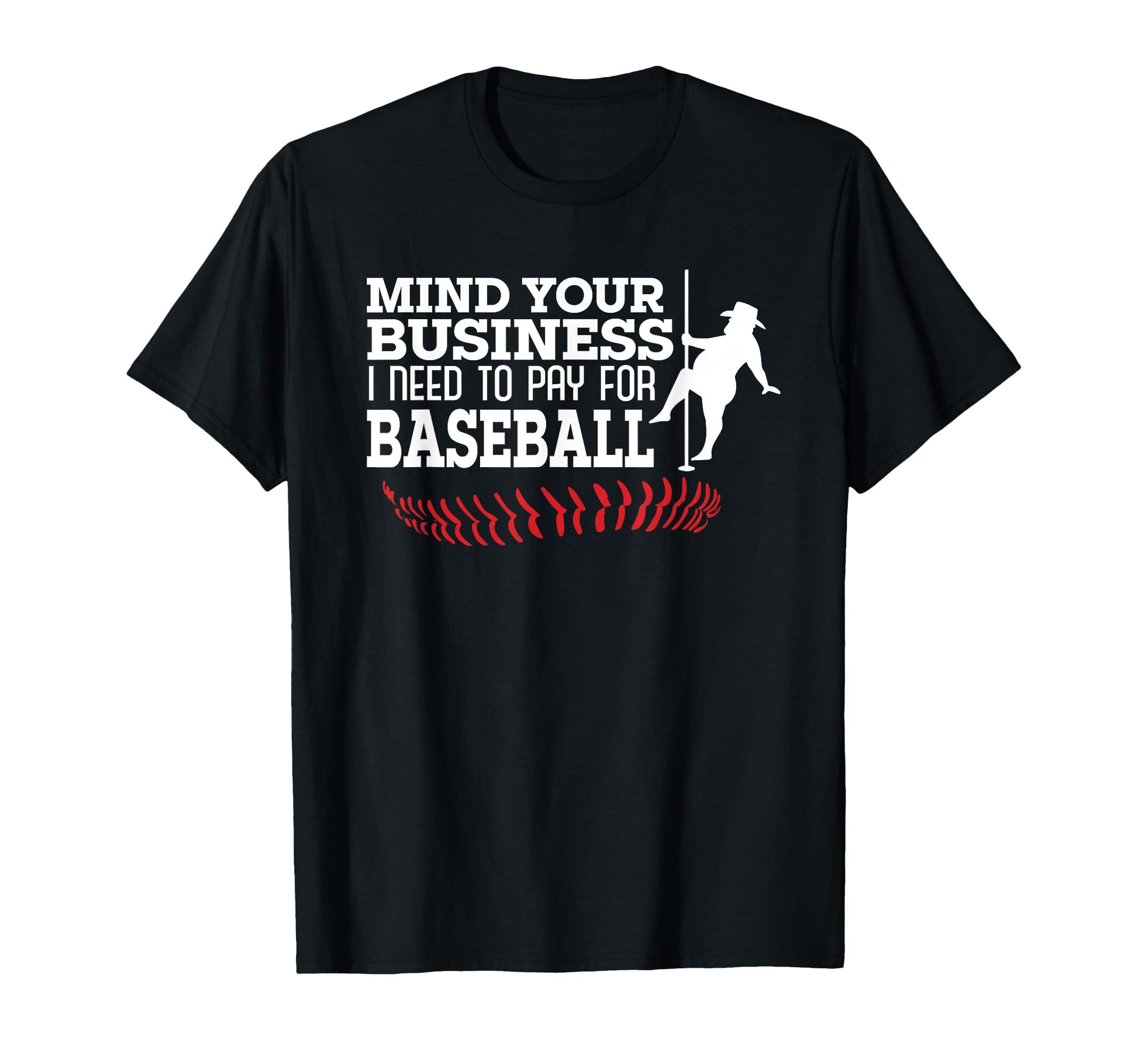 Mind Your Business I Need To Pay Baseball T-Shirt - Graphic Print Unisex - T-Shirt, Sweatshirt, Hoodie
