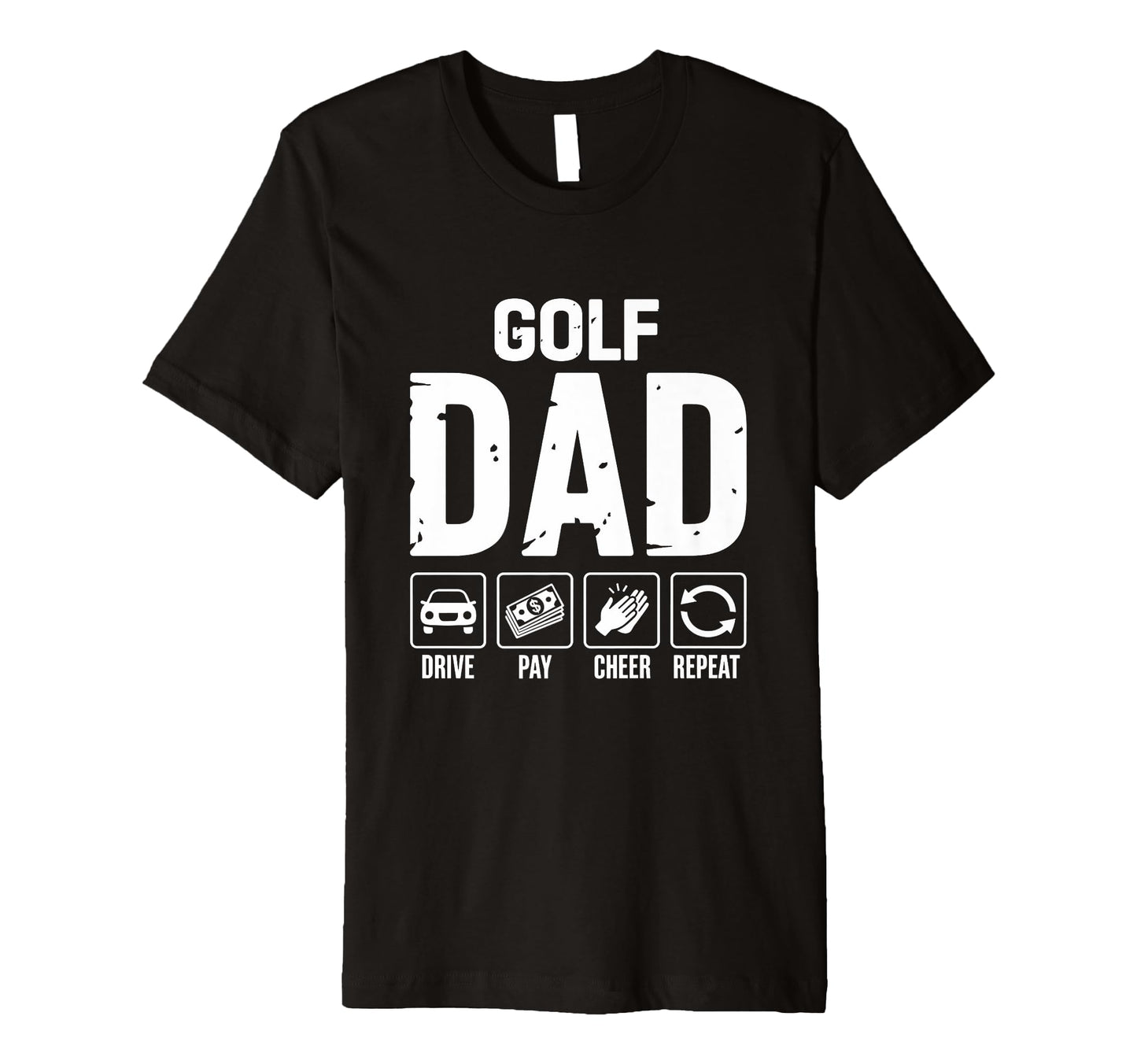 Mens Golf Dad Drive Pay Cheer Dad T-Shirt - Casual Everyday Wear Unisex - T-Shirt, Sweatshirt, Hoodie