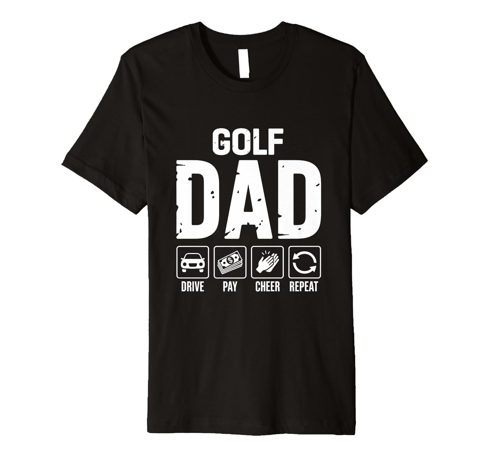 Mens Golf Dad Drive Pay Cheer Dad T-Shirt - Casual Everyday Wear Unisex - T-Shirt, Sweatshirt, Hoodie