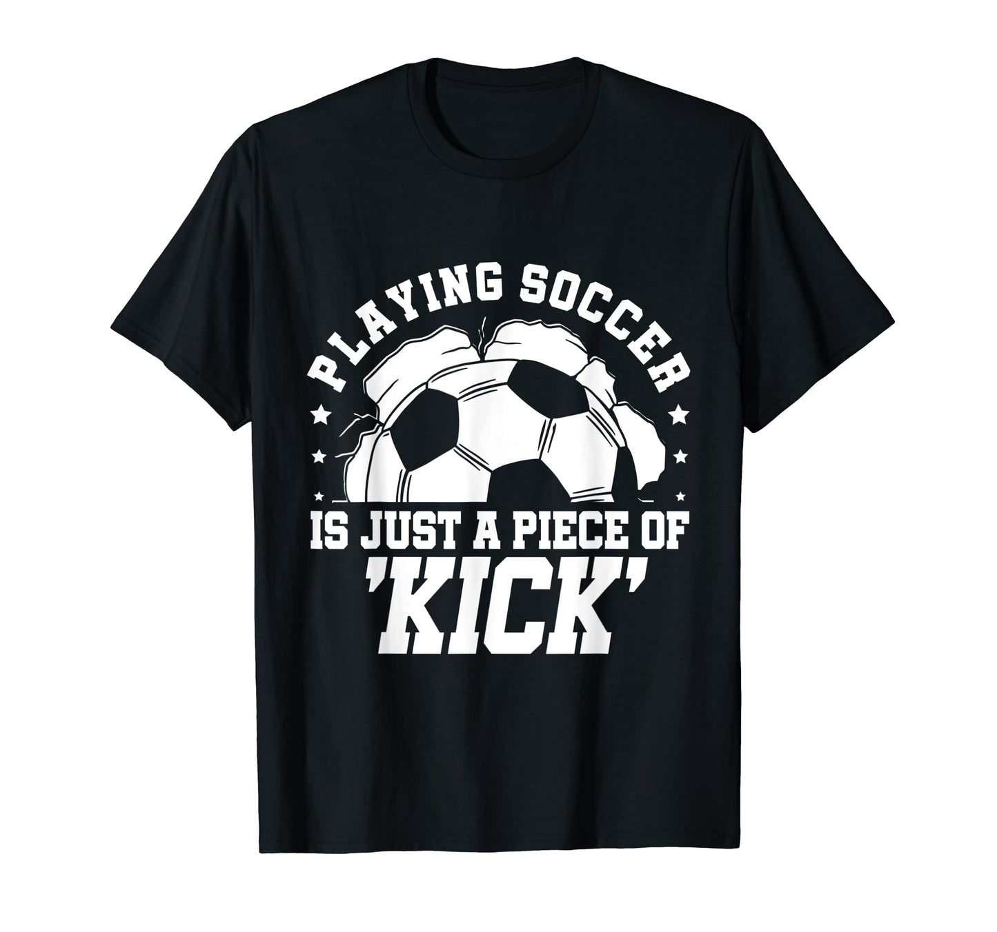 Playing Soccer Is Just Piece Kick T-Shirt - Custom Art Print Men Women - T-Shirt, Sweatshirt, Hoodie