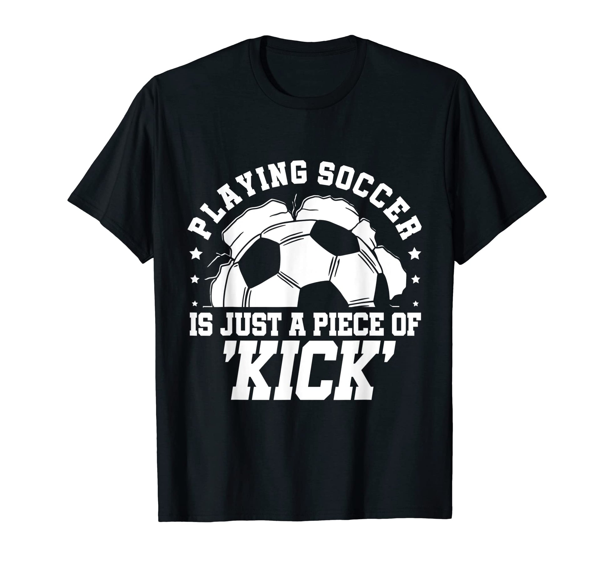 Playing Soccer Is Just Piece Kick T-Shirt - Custom Art Print Men Women - T-Shirt, Sweatshirt, Hoodie