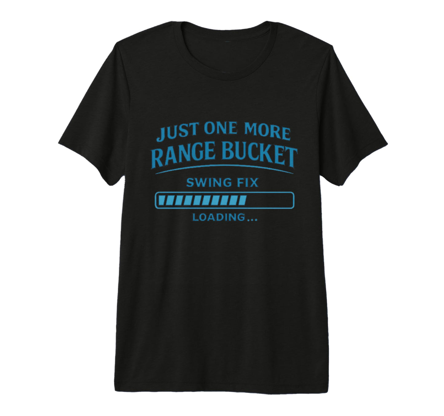 More Range Bucket Balls Golfing T-Shirt - Casual Everyday Wear for Adults - T-Shirt, Sweatshirt, Hoodie
