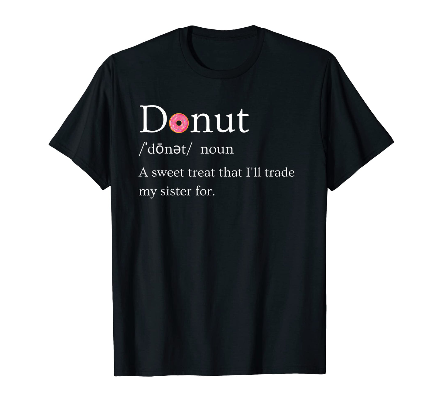 Ill Trade My Sister Donut And Funny T-Shirt - Fun Novelty Design Men Women - T-Shirt, Sweatshirt, Hoodie