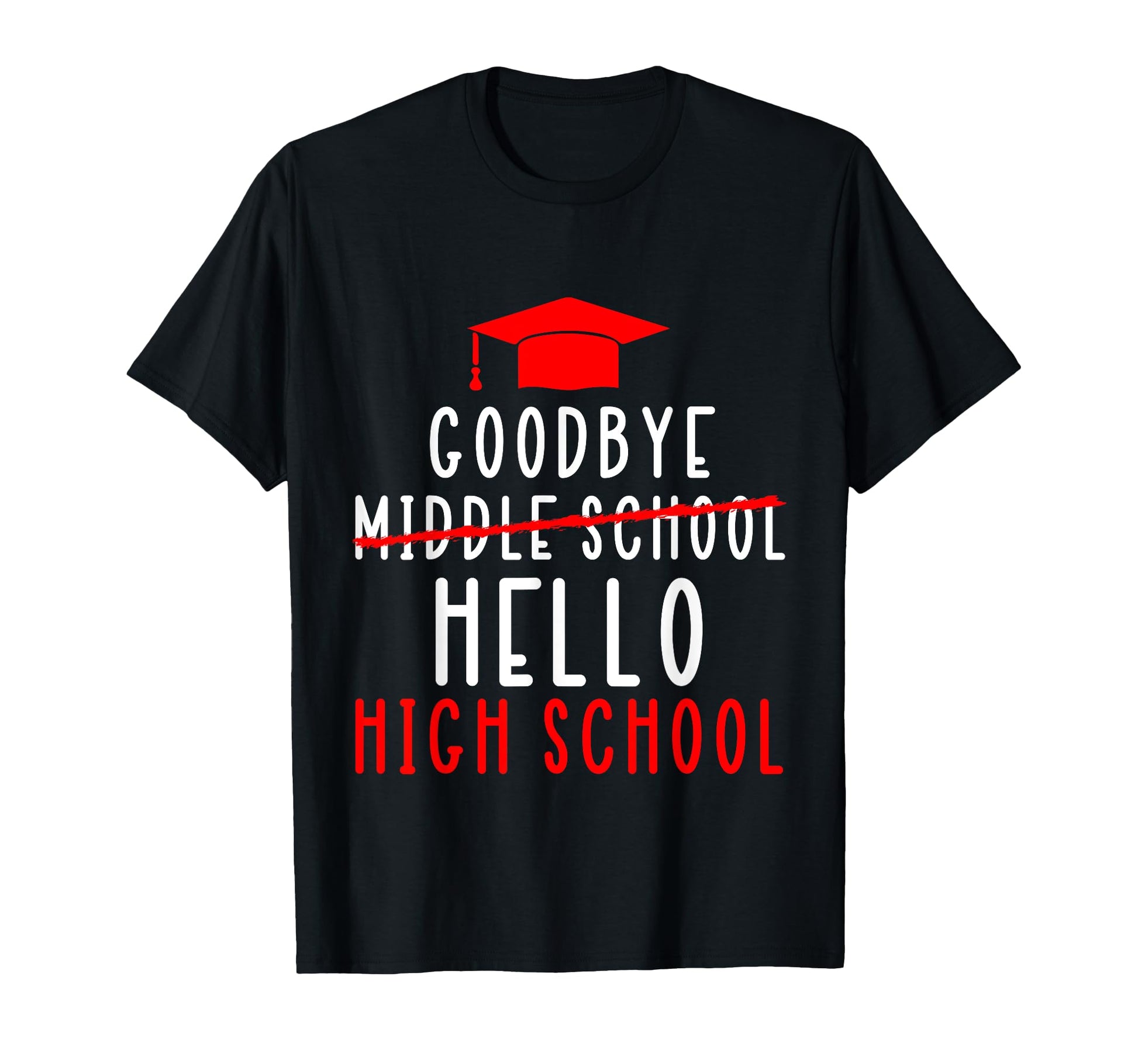 Goodbye Middle School Hello High T-Shirt - Fun Novelty Design for Adults - T-Shirt, Sweatshirt, Hoodie