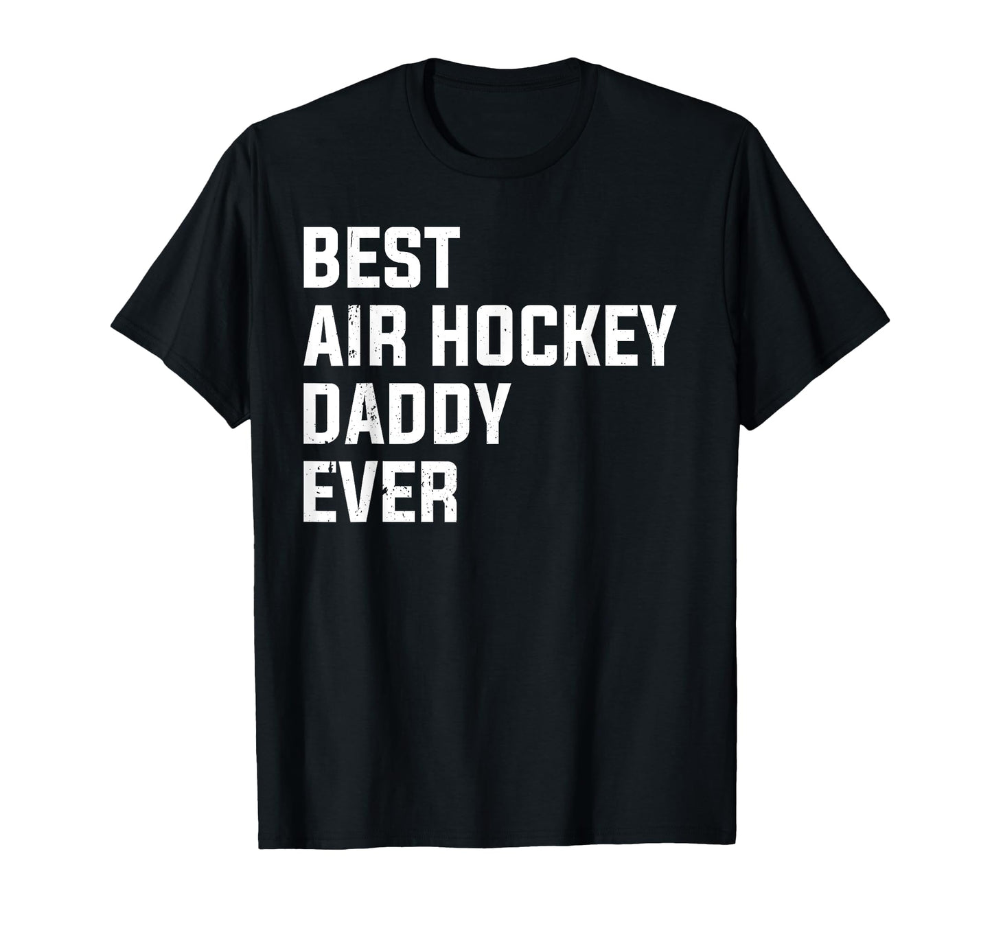 Best Air Hockey Daddy Ever Air Hockey T-Shirt - Trendy Graphic Men Women - T-Shirt, Sweatshirt, Hoodie