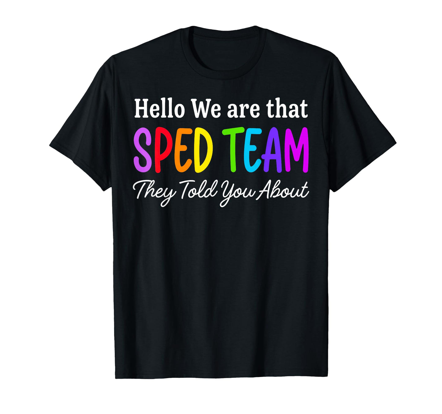 Hello We Are That Sped Team They T-Shirt - Fun Novelty Design Men Women - T-Shirt, Sweatshirt, Hoodie