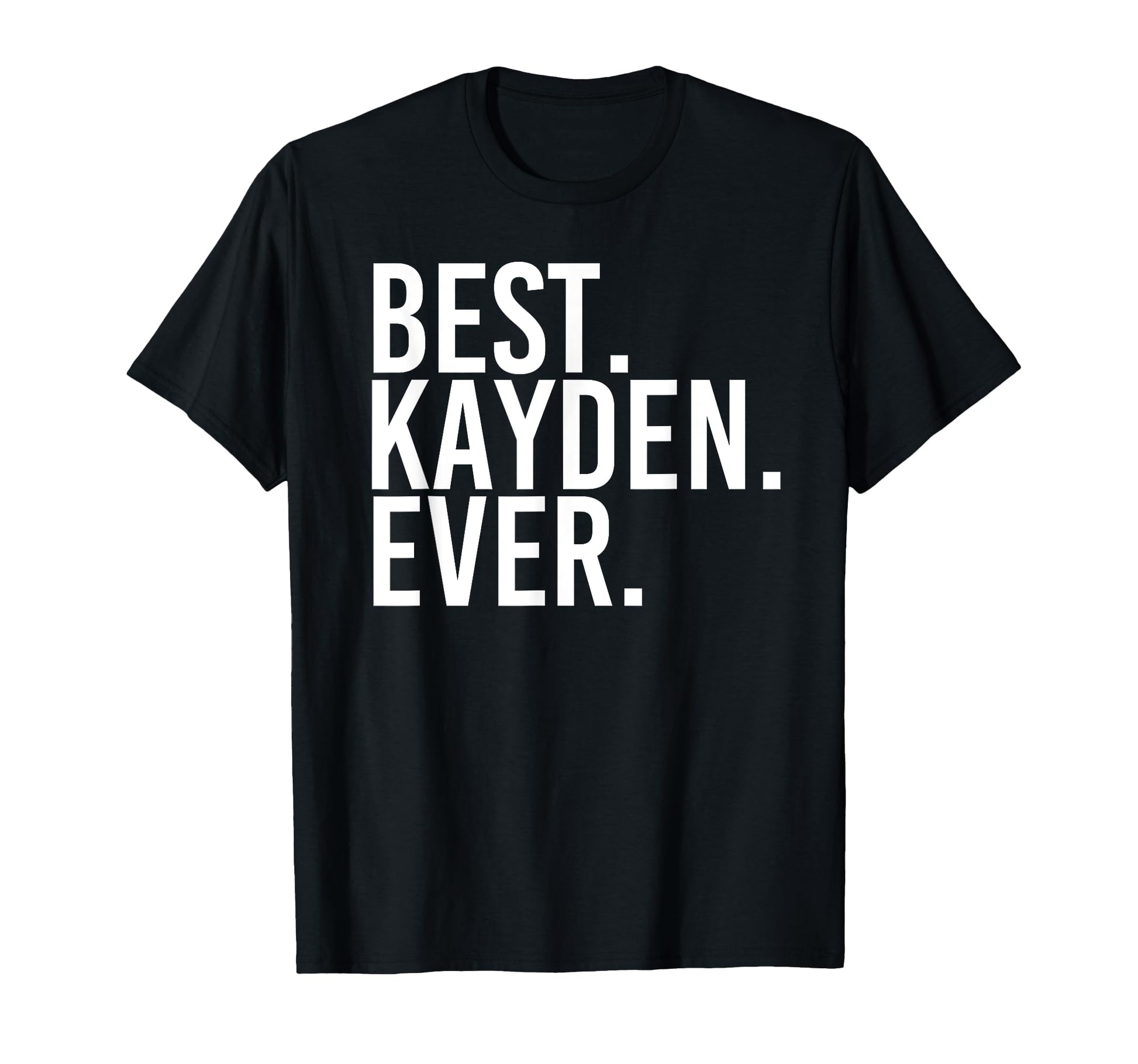 Best Kayden Ever Funny Personalized T-Shirt - Novelty Apparel for Adults - T-Shirt, Sweatshirt, Hoodie
