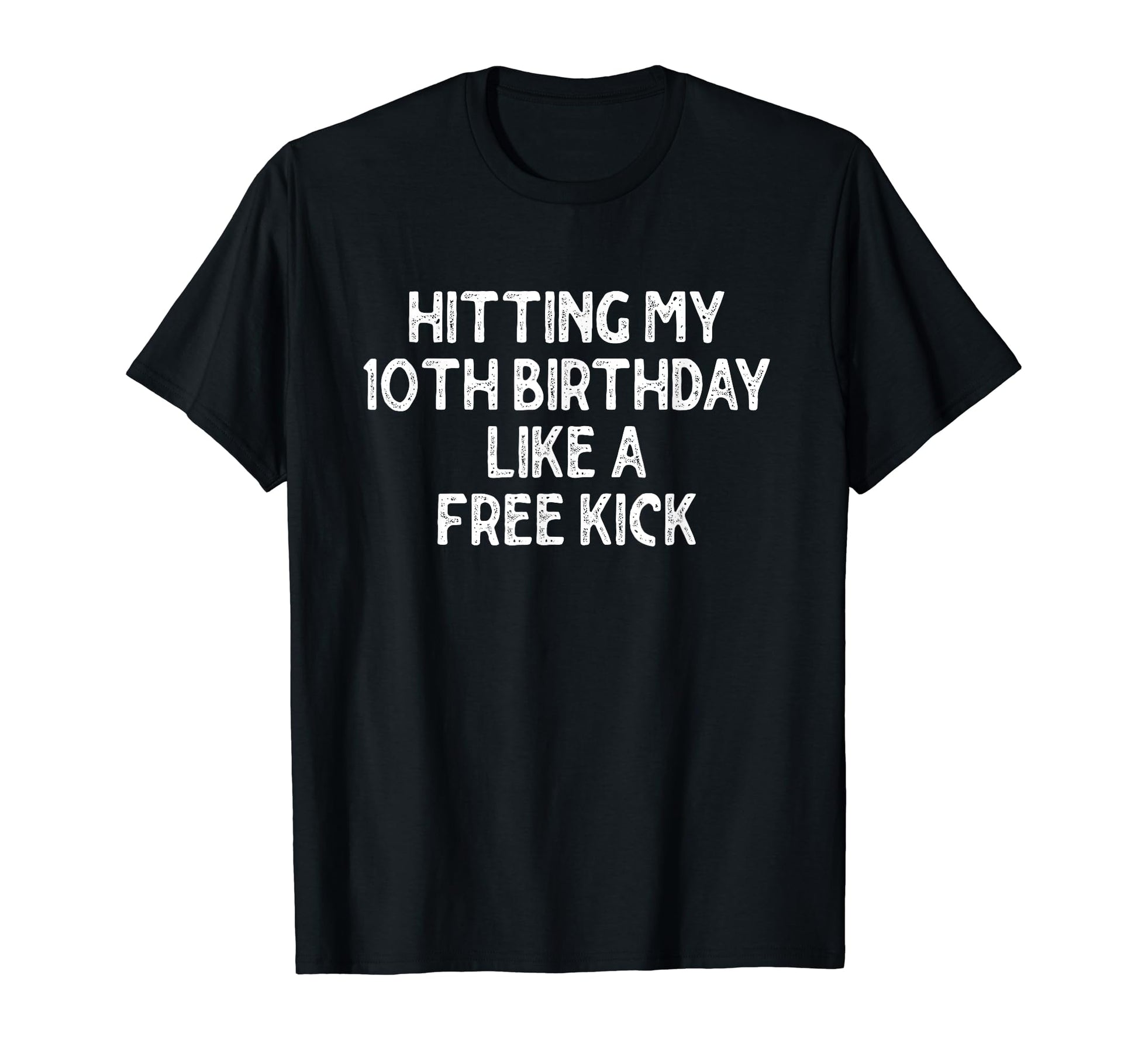 Hitting My 10Th Birthday Like Free T-Shirt - Custom Art Print for Adults - T-Shirt, Sweatshirt, Hoodie