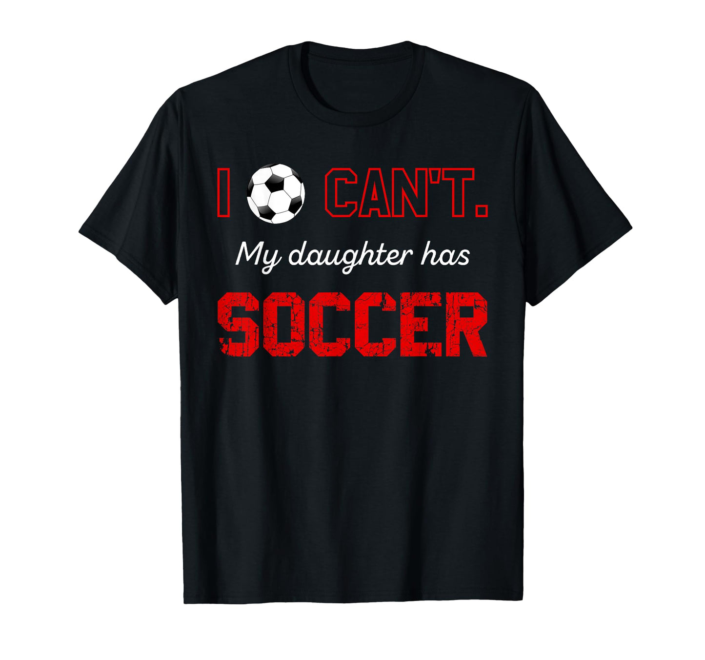 I Cant My Daughter Has Soccer Parents T-Shirt - Minimalist Print Men Women - T-Shirt, Sweatshirt, Hoodie