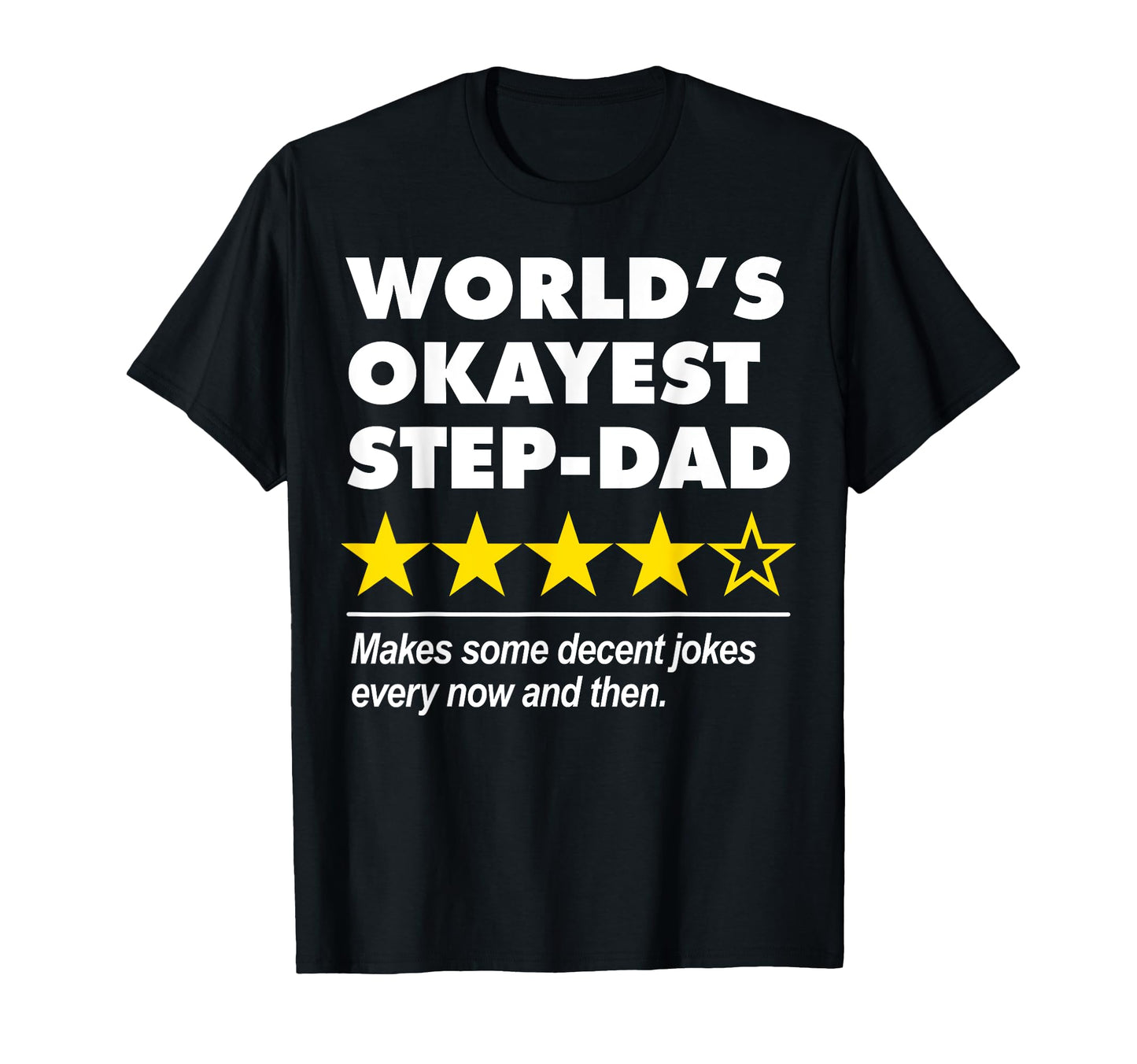 Worlds Okayest Step Dad Star Rating Dad T-Shirt - Unique Graphic Men Women - T-Shirt, Sweatshirt, Hoodie