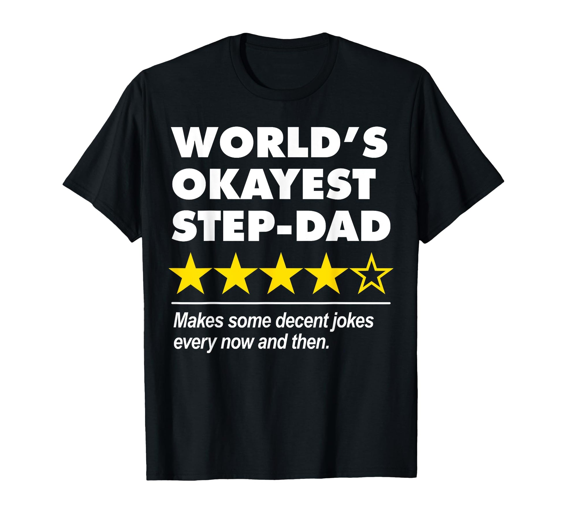 Worlds Okayest Step Dad Star Rating Dad T-Shirt - Unique Graphic Men Women - T-Shirt, Sweatshirt, Hoodie