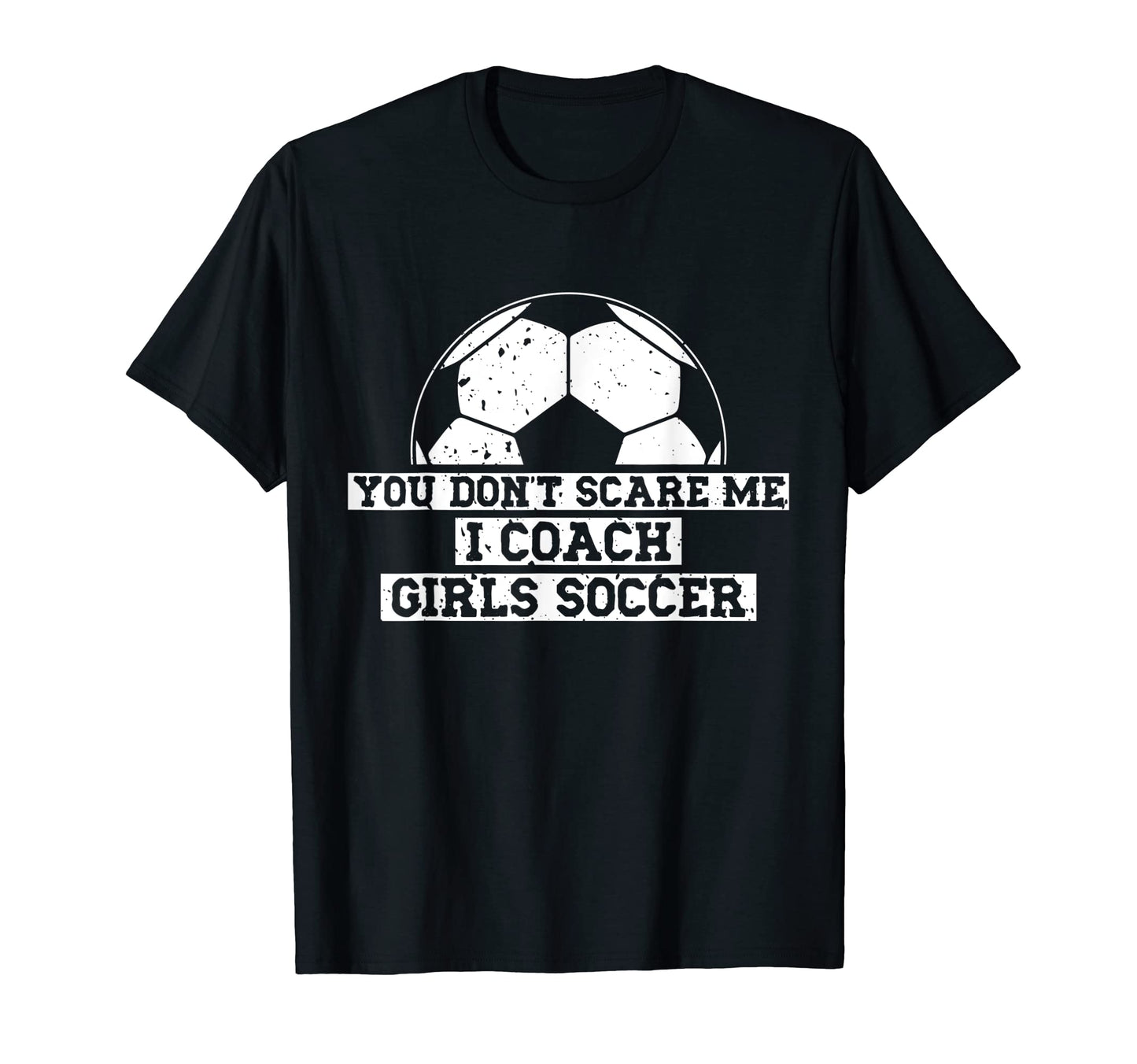 Mens Funny Soccer Coach You Dont Scare T-Shirt - Aesthetic Graphic Unisex - T-Shirt, Sweatshirt, Hoodie