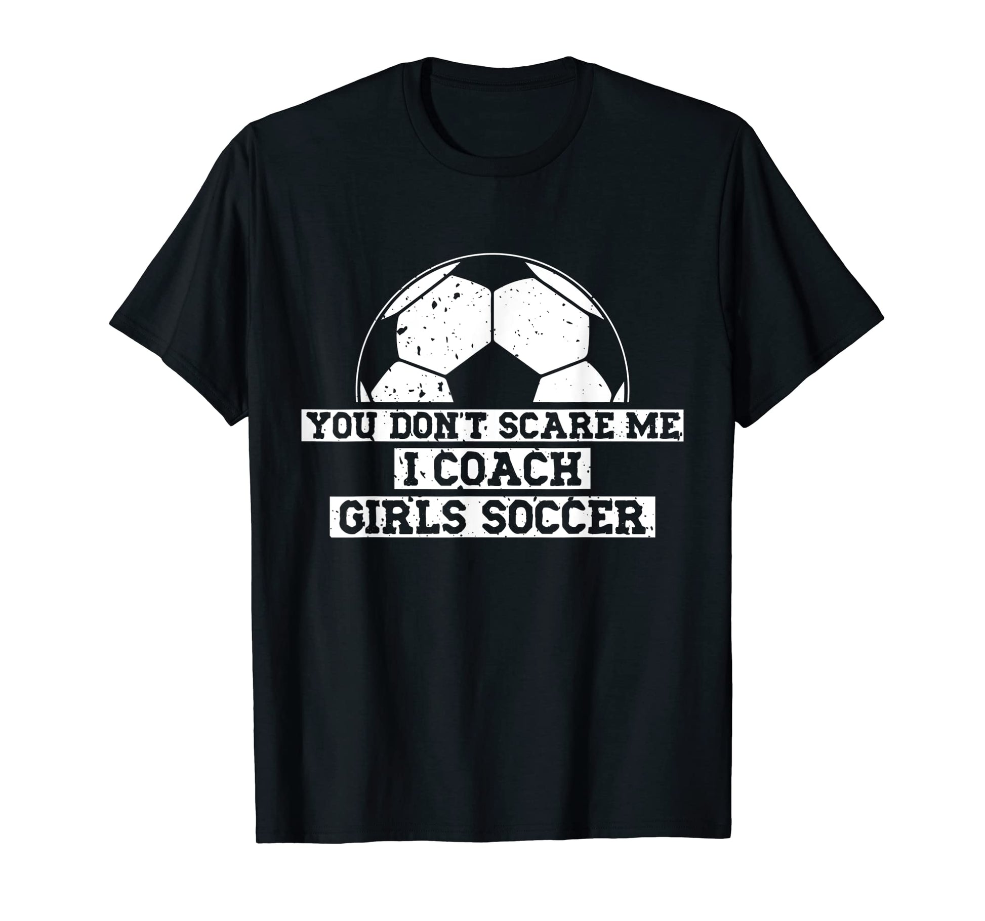 Mens Funny Soccer Coach You Dont Scare T-Shirt - Aesthetic Graphic Unisex - T-Shirt, Sweatshirt, Hoodie