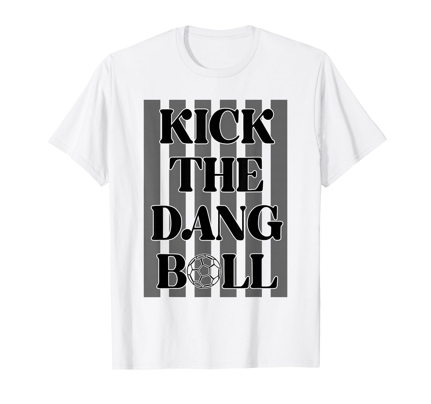 Soccer Kick Dang Ball Happy Game Day T-Shirt - Novelty Apparel for Adults - T-Shirt, Sweatshirt, Hoodie