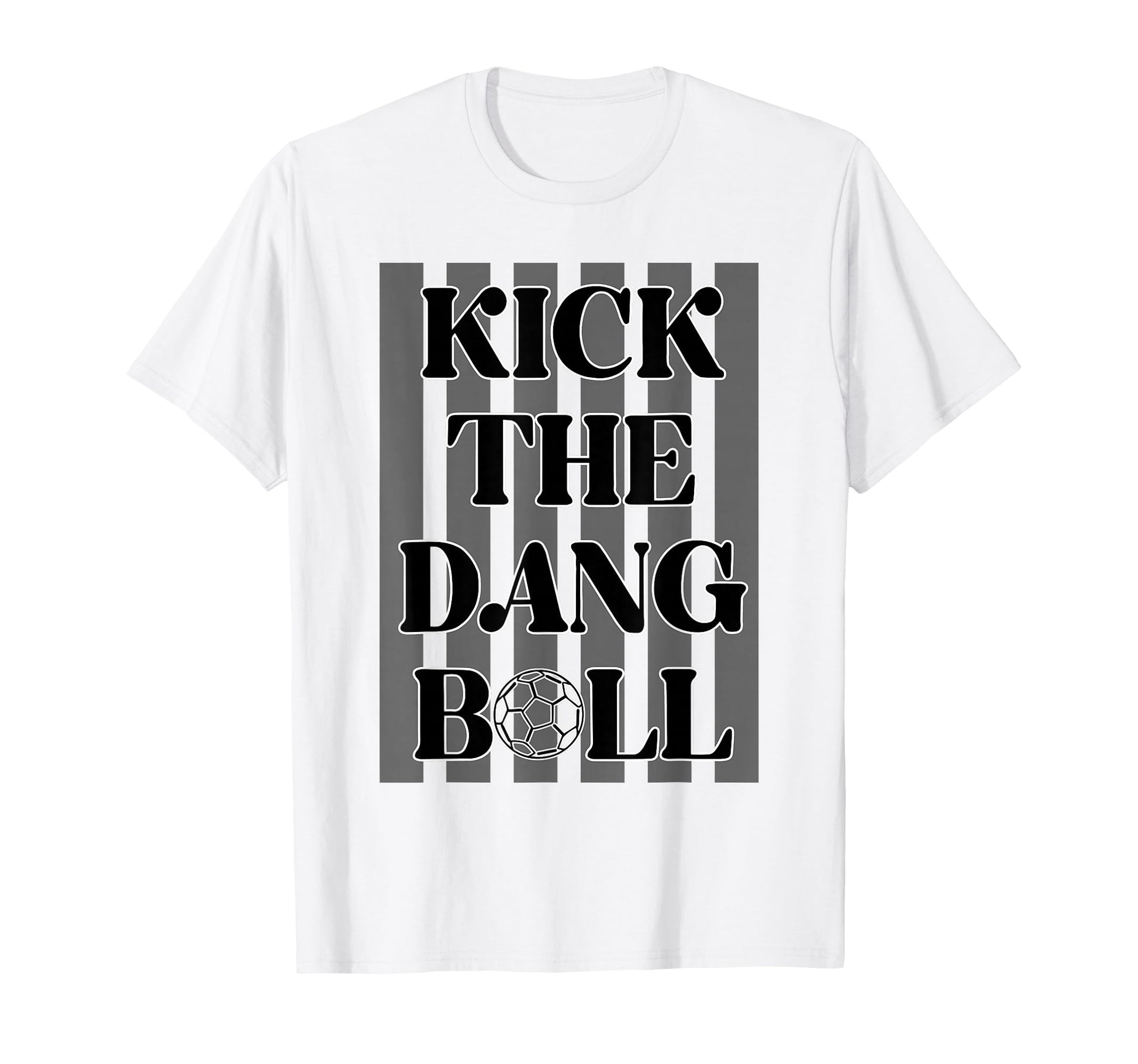 Soccer Kick Dang Ball Happy Game Day T-Shirt - Novelty Apparel for Adults - T-Shirt, Sweatshirt, Hoodie