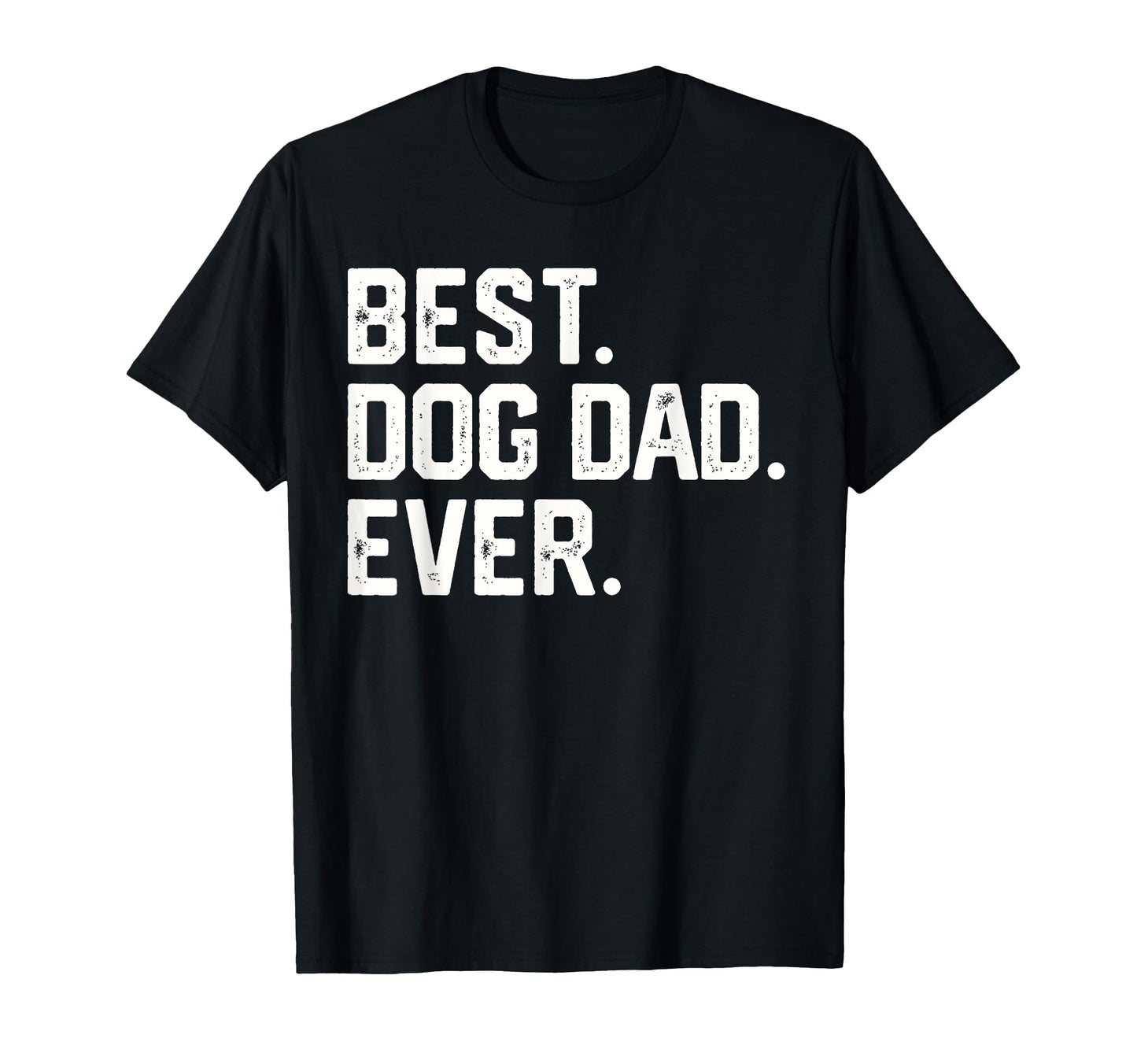 Best Dog Dad Ever Fathers Day Gift T-Shirt - Unique Graphic Men Women - T-Shirt, Sweatshirt, Hoodie