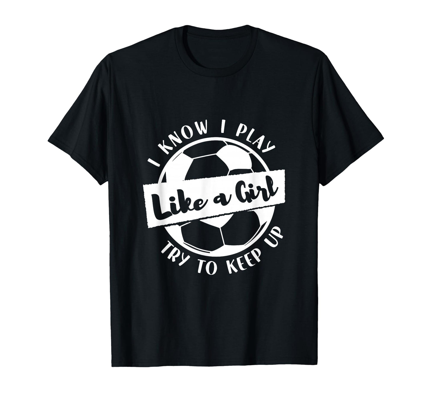 I Know I Play Like Try To Keep Up Soccer T-Shirt - Graphic Print for Adults - T-Shirt, Sweatshirt, Hoodie