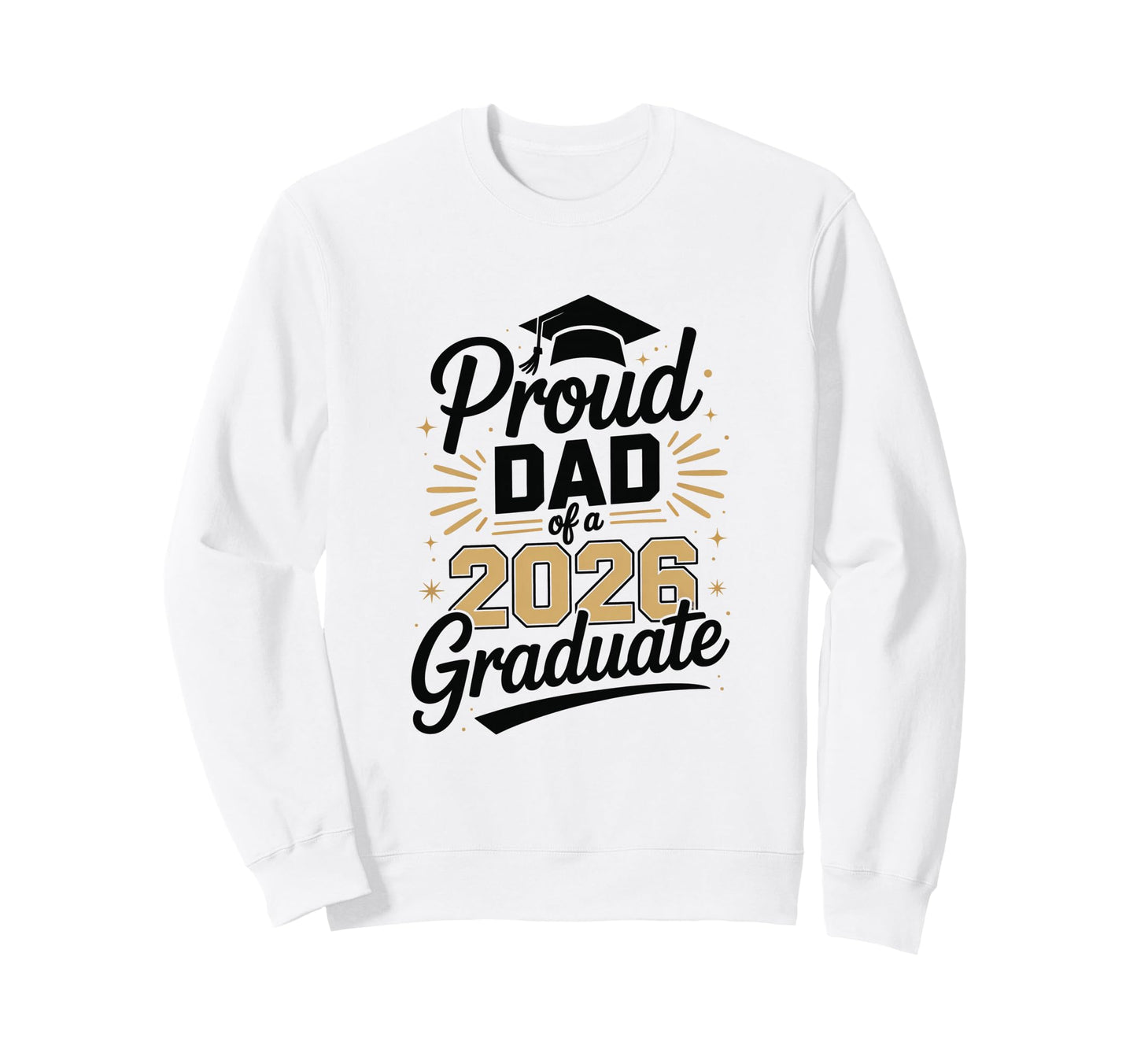 Funny Proud Dad 2026 Graduate Sweatshirt - Streetwear Style for Adults - T-Shirt, Sweatshirt, Hoodie