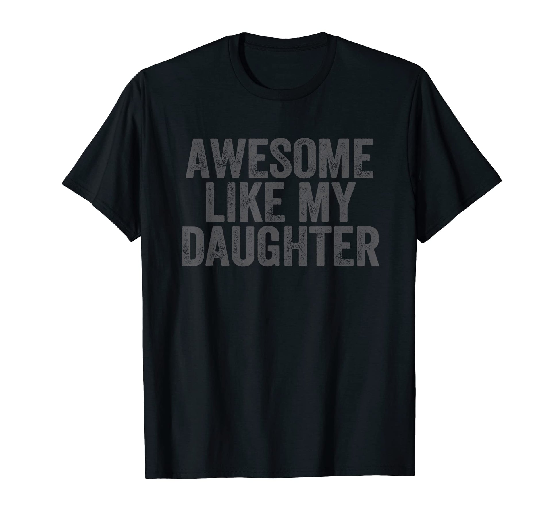 Funny Awesome Like My Daughter Dad T-Shirt - Novelty Apparel Men Women - T-Shirt, Sweatshirt, Hoodie