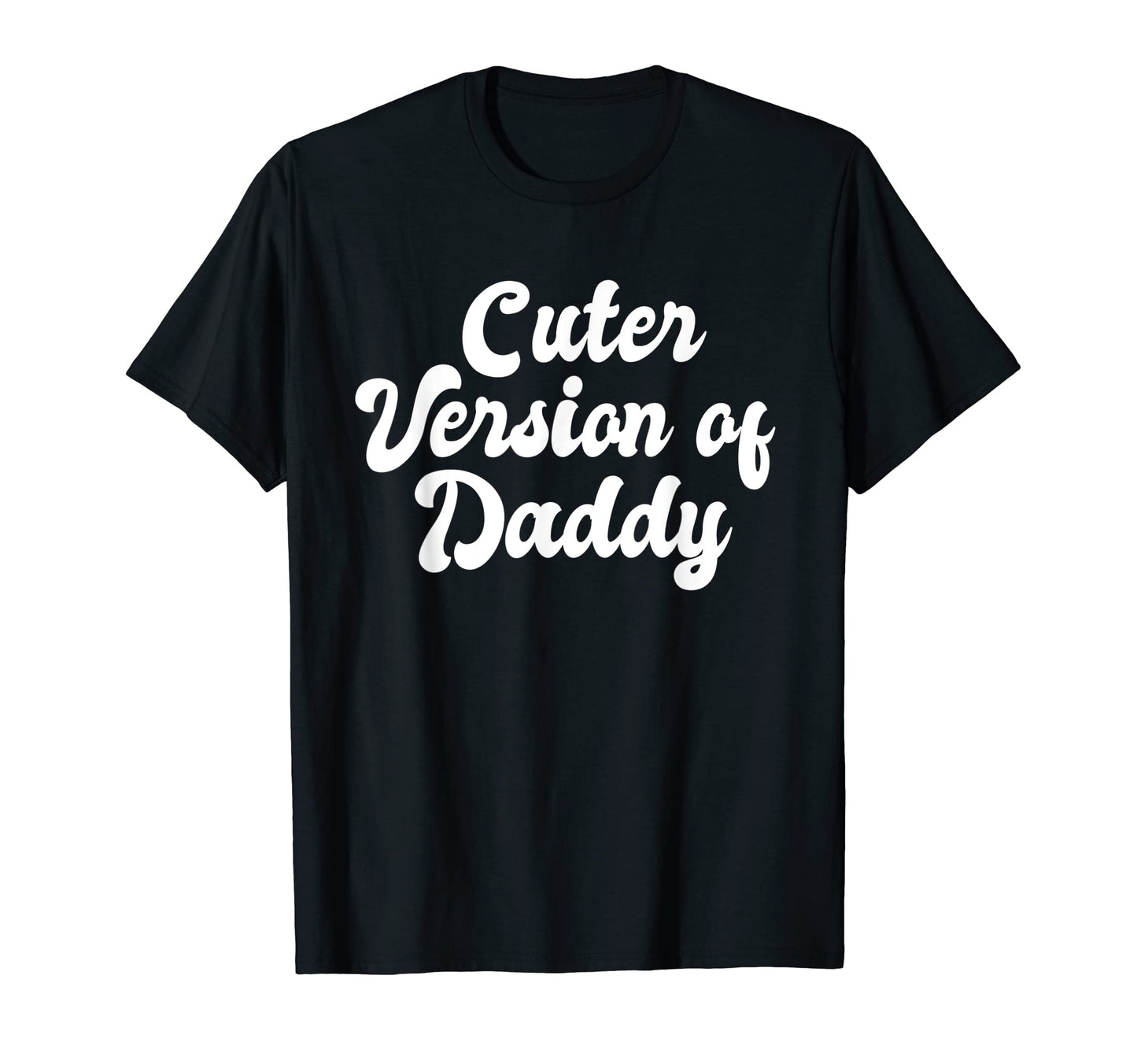 Cuter Version Daddy Matching Dad Daughter T-Shirt - Novelty Apparel Unisex - T-Shirt, Sweatshirt, Hoodie