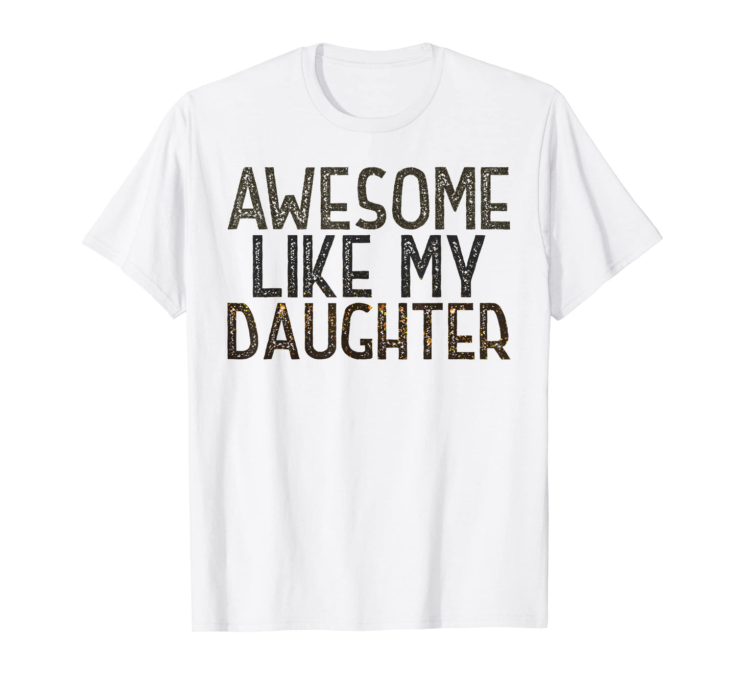 Awesome Like My Daughter Funny Fathers T-Shirt - Novelty Apparel Men Women - T-Shirt, Sweatshirt, Hoodie