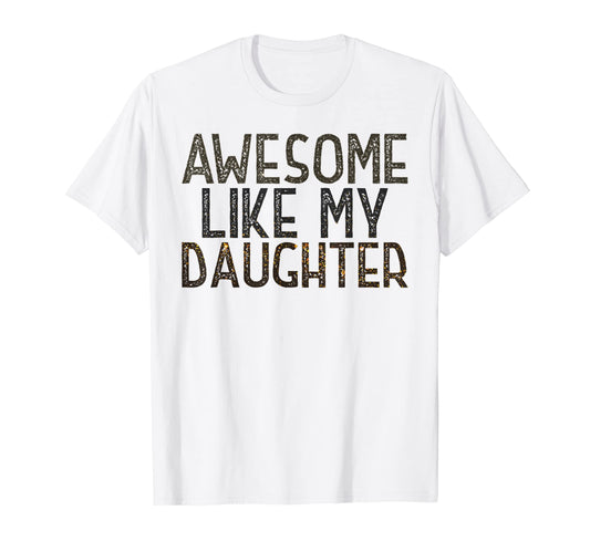 Awesome Like My Daughter Funny Fathers T-Shirt - Novelty Apparel Men Women - T-Shirt, Sweatshirt, Hoodie