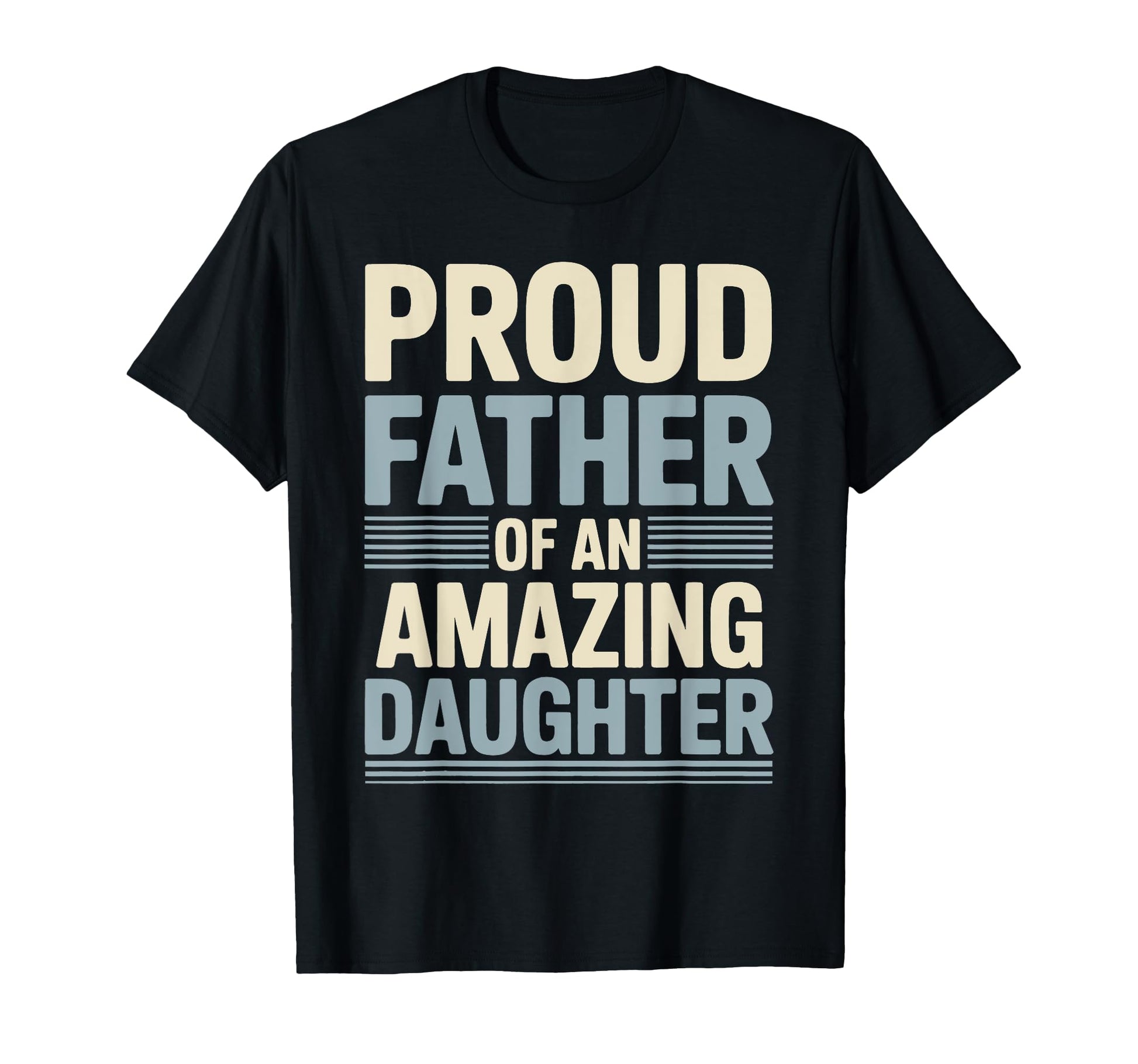 Proud Father Amazing Daughter Fathers T-Shirt - Trendy Graphic for Adults - T-Shirt, Sweatshirt, Hoodie