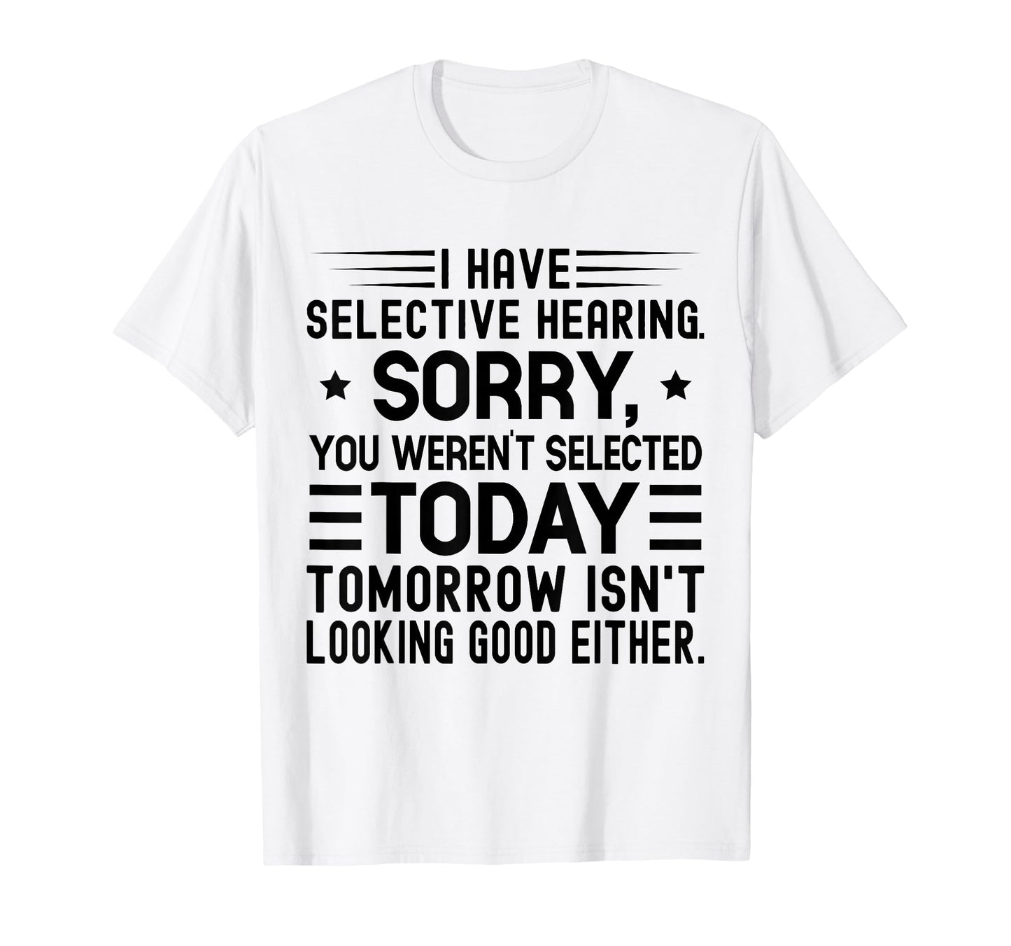 I Have Selective Hearing You T-Shirt - Fun Novelty Design for Adults - T-Shirt, Sweatshirt, Hoodie