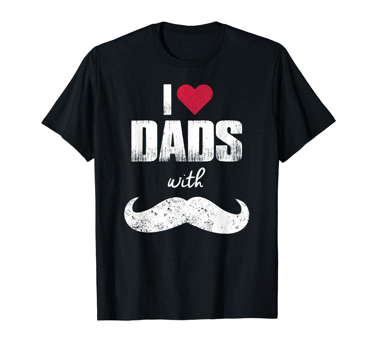 I Love Dads Mustaches Mustache Dad T-Shirt - Graphic Print Unisex - T-Shirt, Sweatshirt, Hoodie