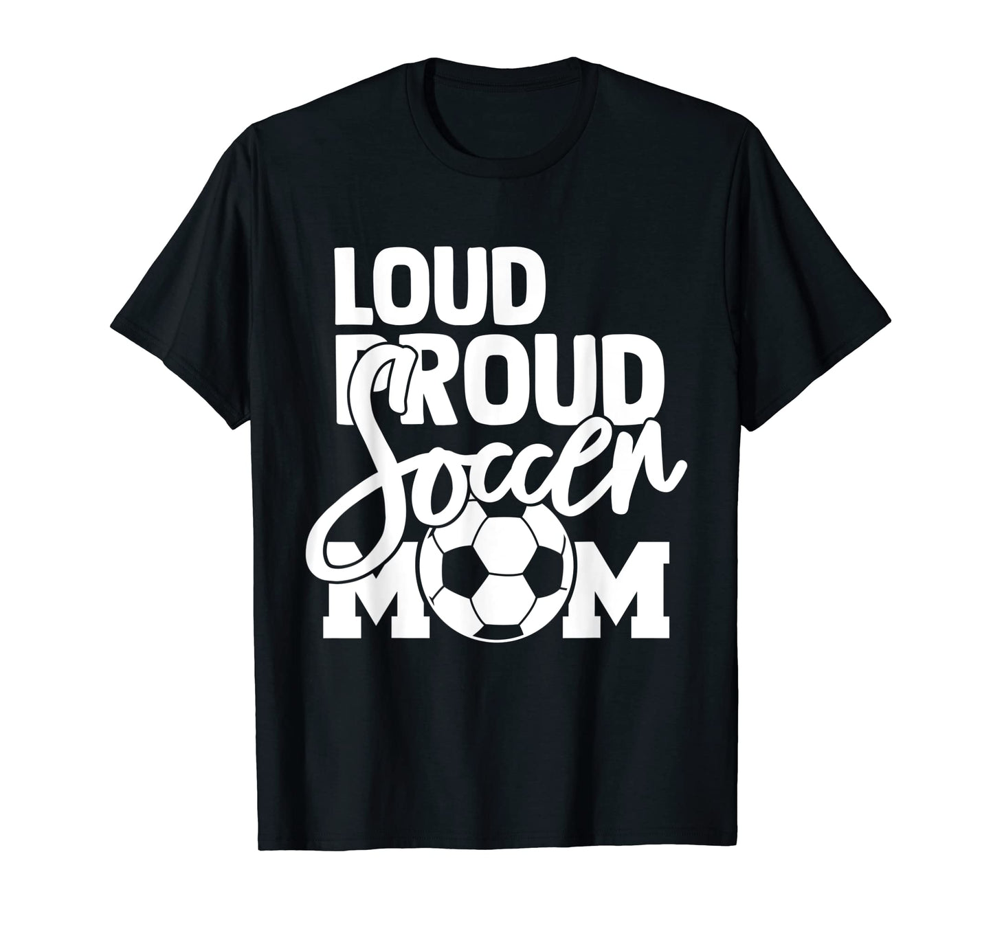 Loud Proud Mom Soccer Mother T-Shirt - Aesthetic Graphic for Adults - T-Shirt, Sweatshirt, Hoodie